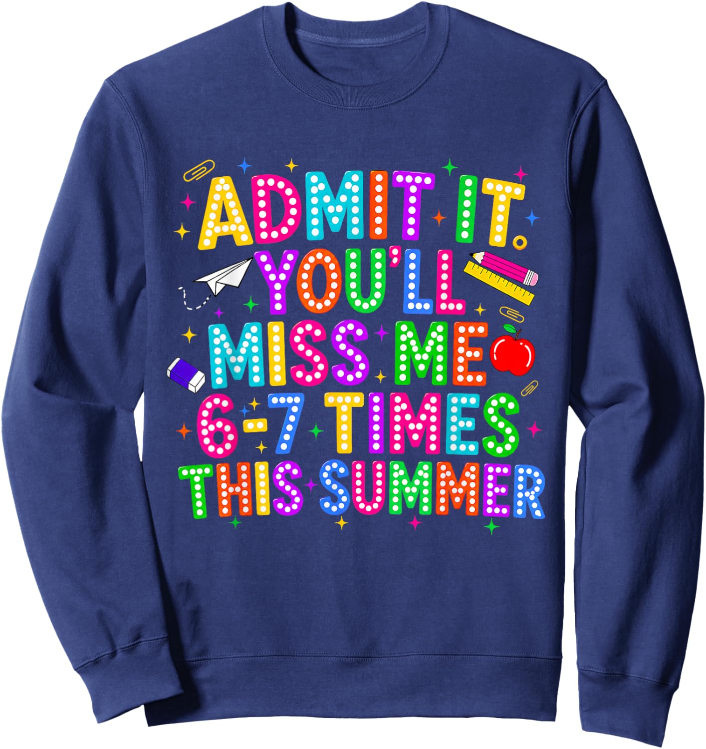 End of School Teacher Admit It You'll Miss Me 67 Last Day Sweatshirt - Sweatshirt | Navy