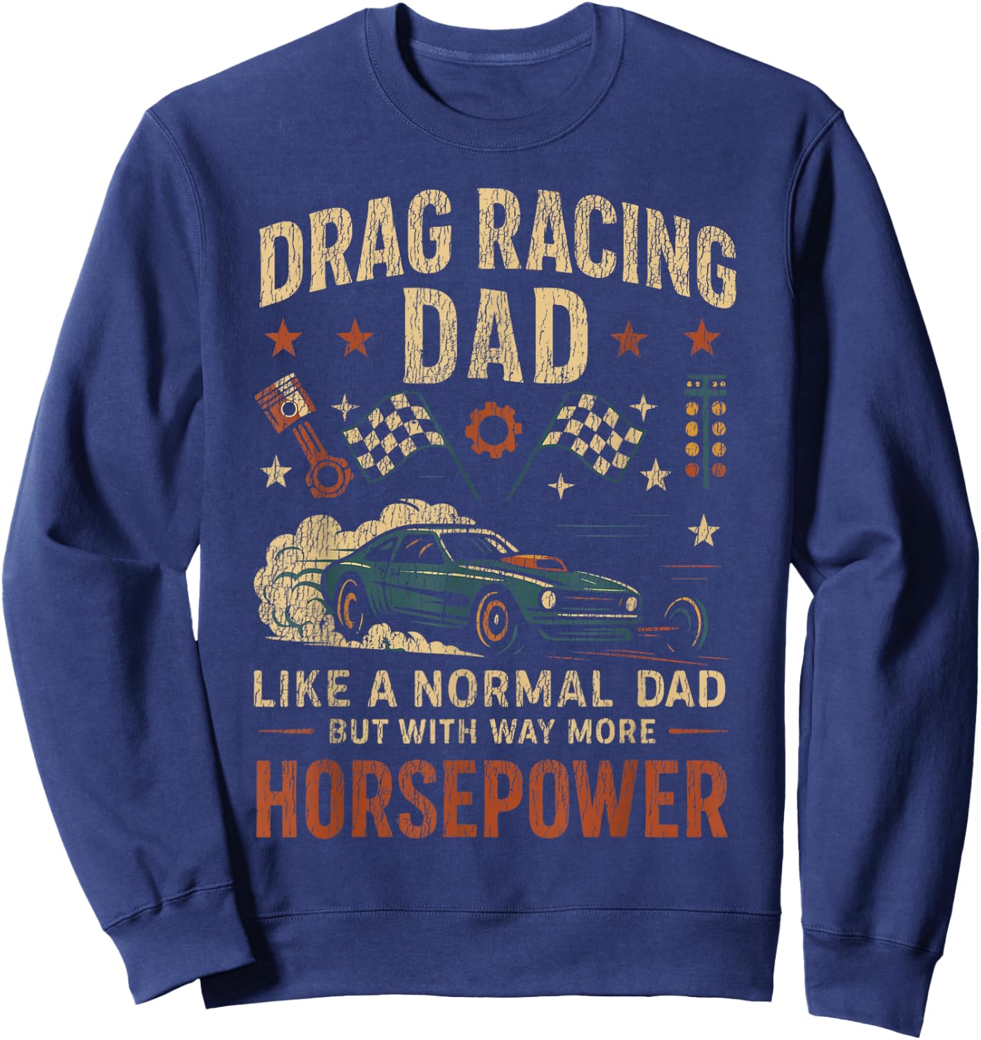 Drag Racing Race Car Dad Vintage Retro Drag Racing Dad Like Sweatshirt - Sweatshirt | Navy