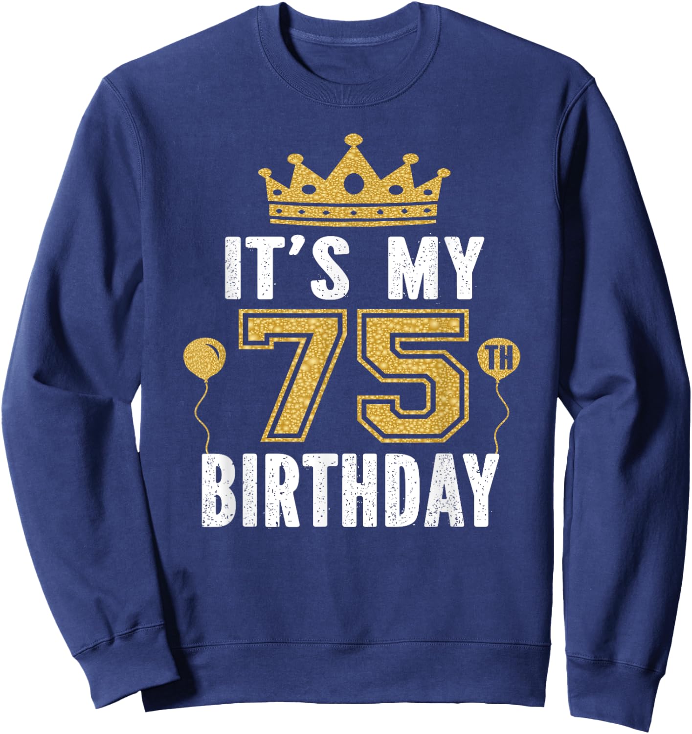 It's My 75th Birthday Gift 75 Years Old Man And Woman Sweatshirt - Sweatshirt | Navy