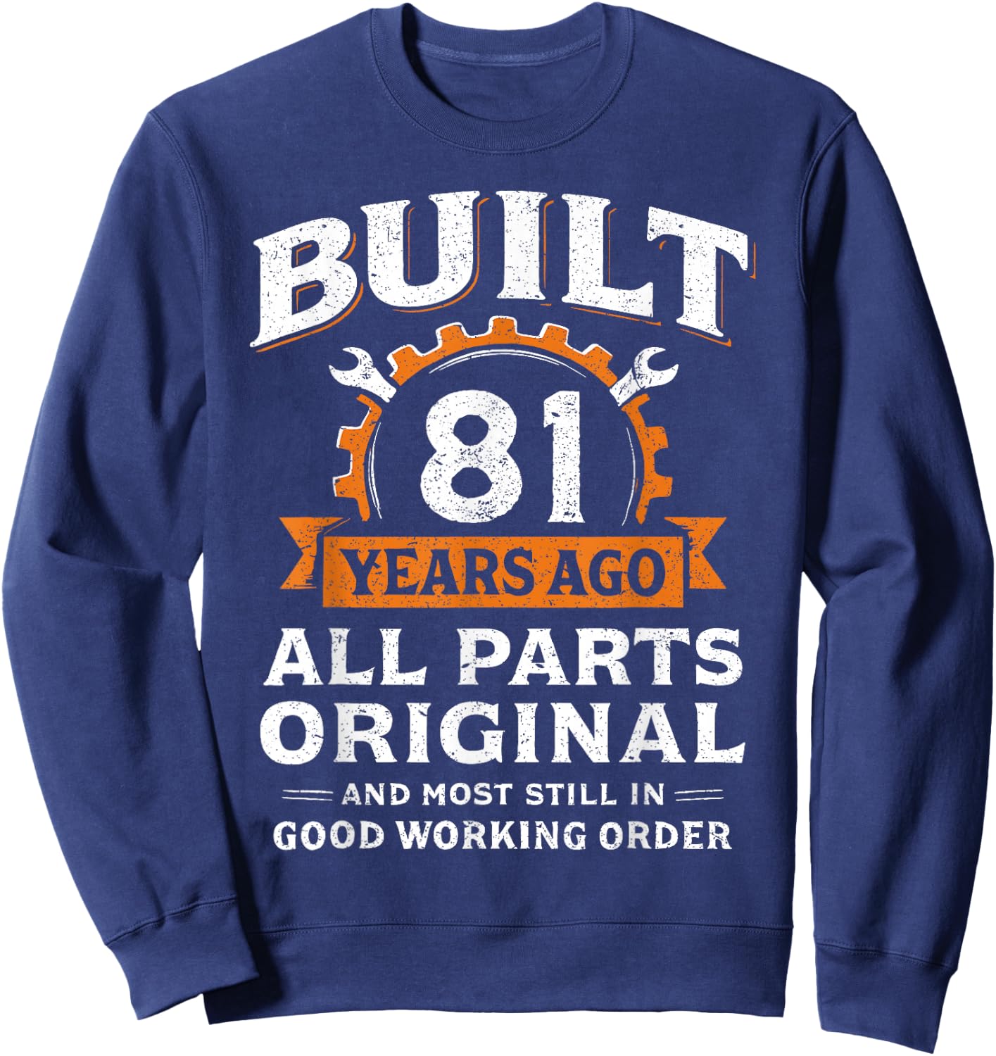 Built 81 Years Ago All Parts Original Funny 81st Birthday Sweatshirt - Sweatshirt | Navy