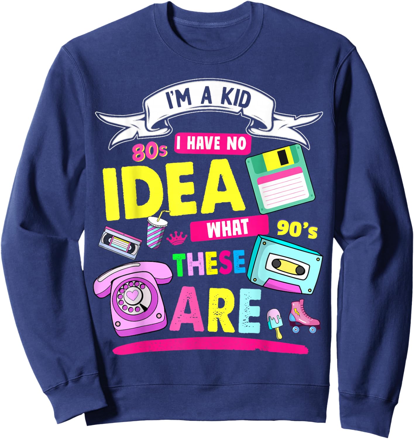 I Have No Idea What This is 80s Outfit Idea Kids 90s Theme Sweatshirt - Sweatshirt | Navy