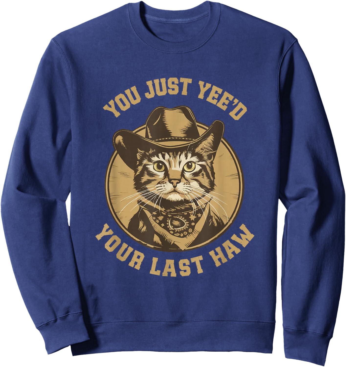 You Just Yee'd Your Last Haw Western Cat Cowboy Sweatshirt - Sweatshirt | Navy