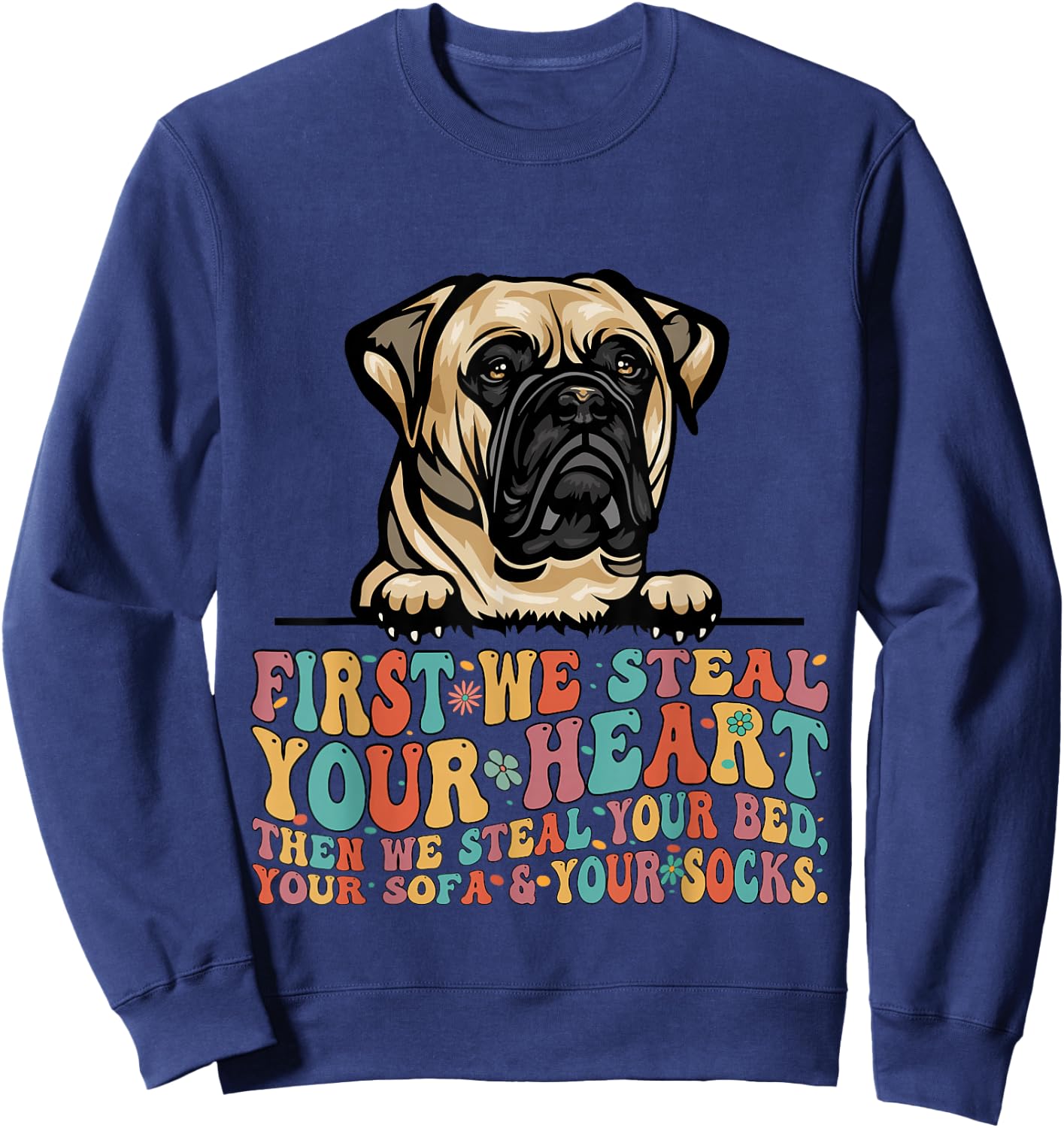 Bull Mastiff First We Steal Your Heart Then Bed Sofa Socks Sweatshirt - Sweatshirt | Navy