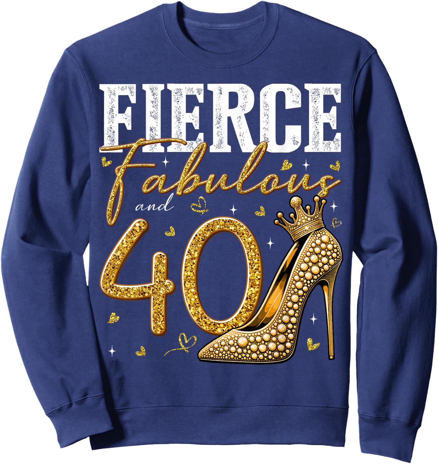 40th Birthday Fierce Fabulous and 40 Year Old Gifts Heels Sweatshirt - Sweatshirt | Navy