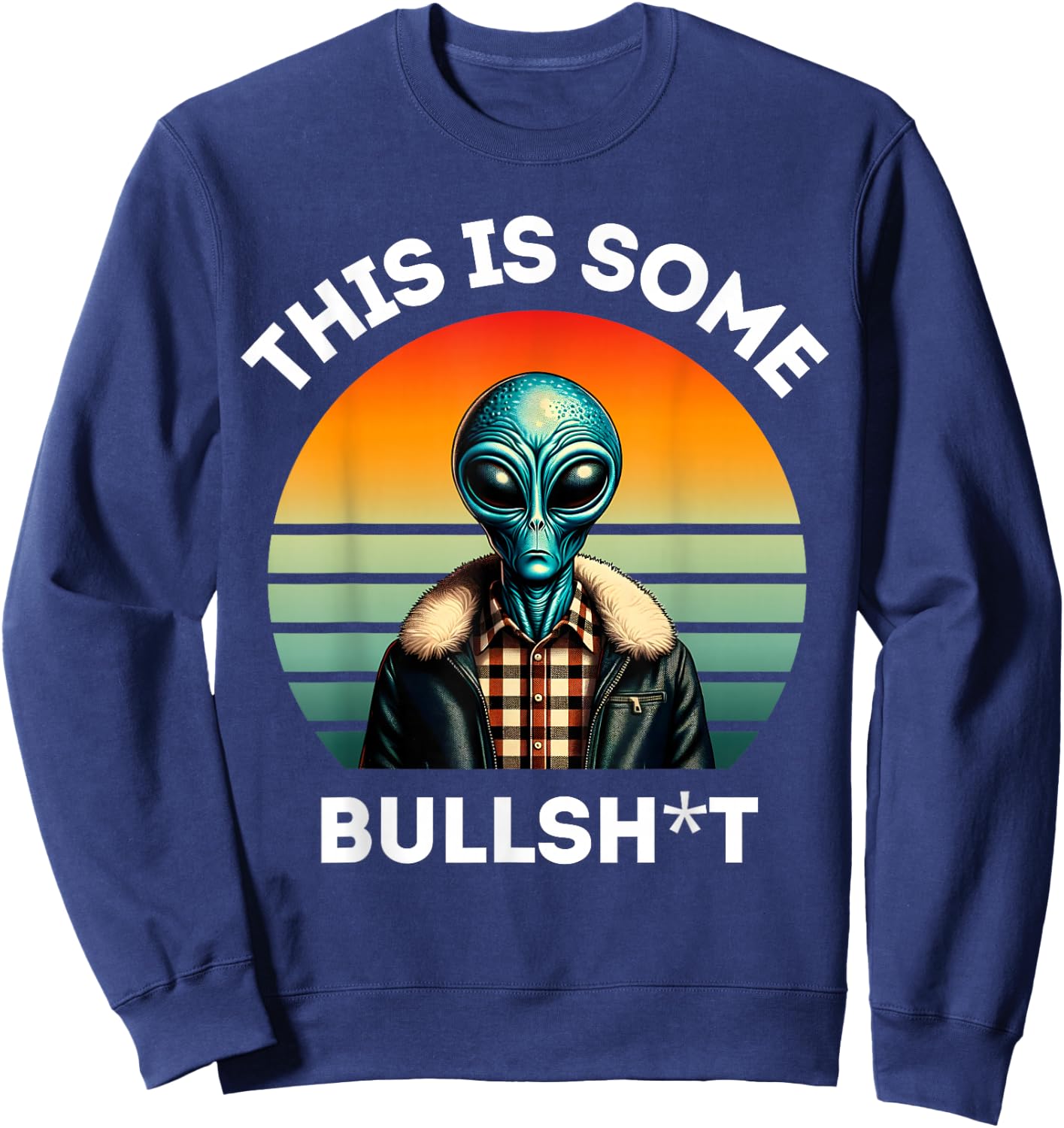 This Is Some Bullshit Resident Funny Swearing Alien Science Sweatshirt - Sweatshirt | Navy