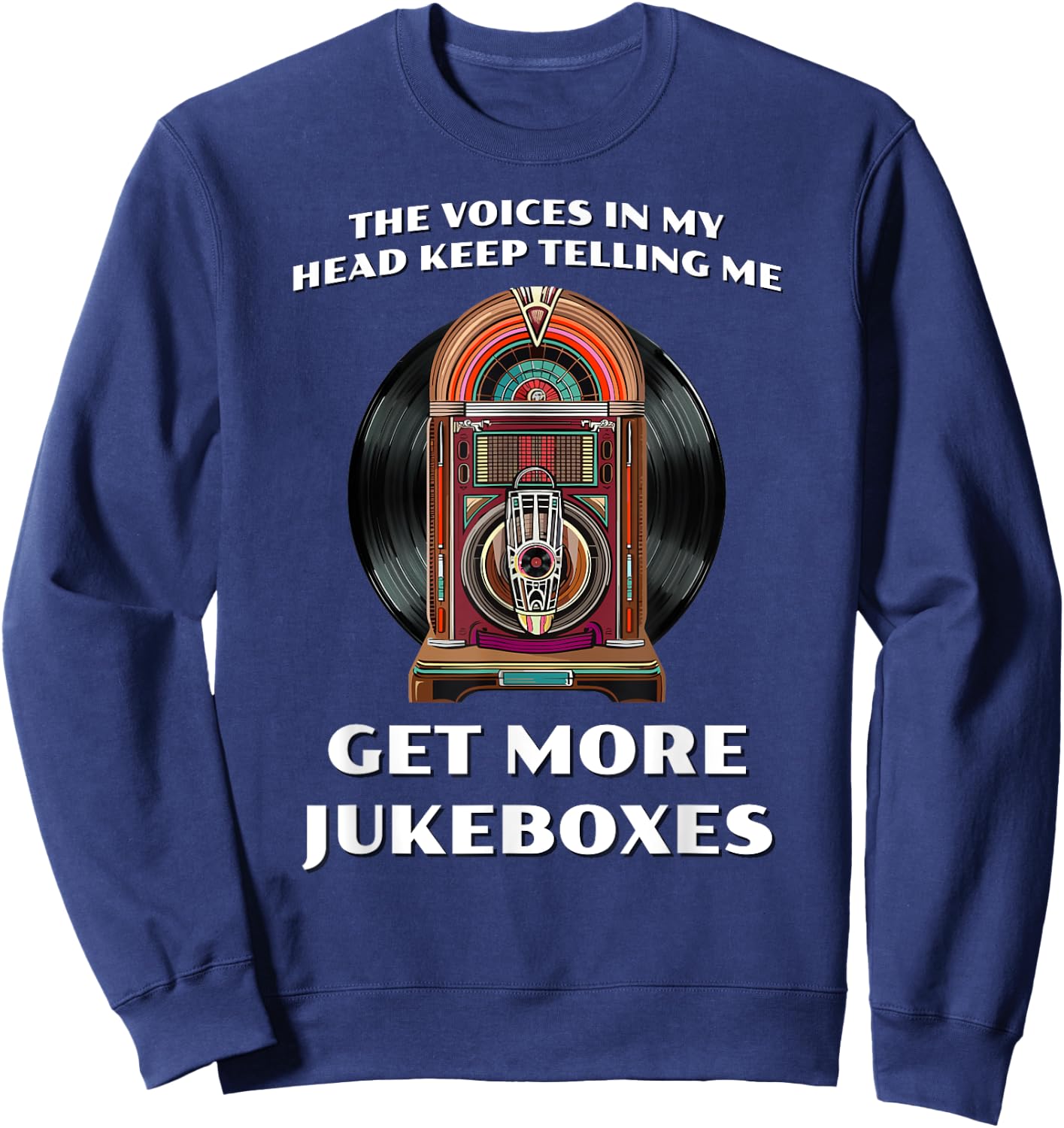 Funny Get More Jukeboxes for 1950s Vinyl Juke Box Collector Sweatshirt - Sweatshirt | Navy