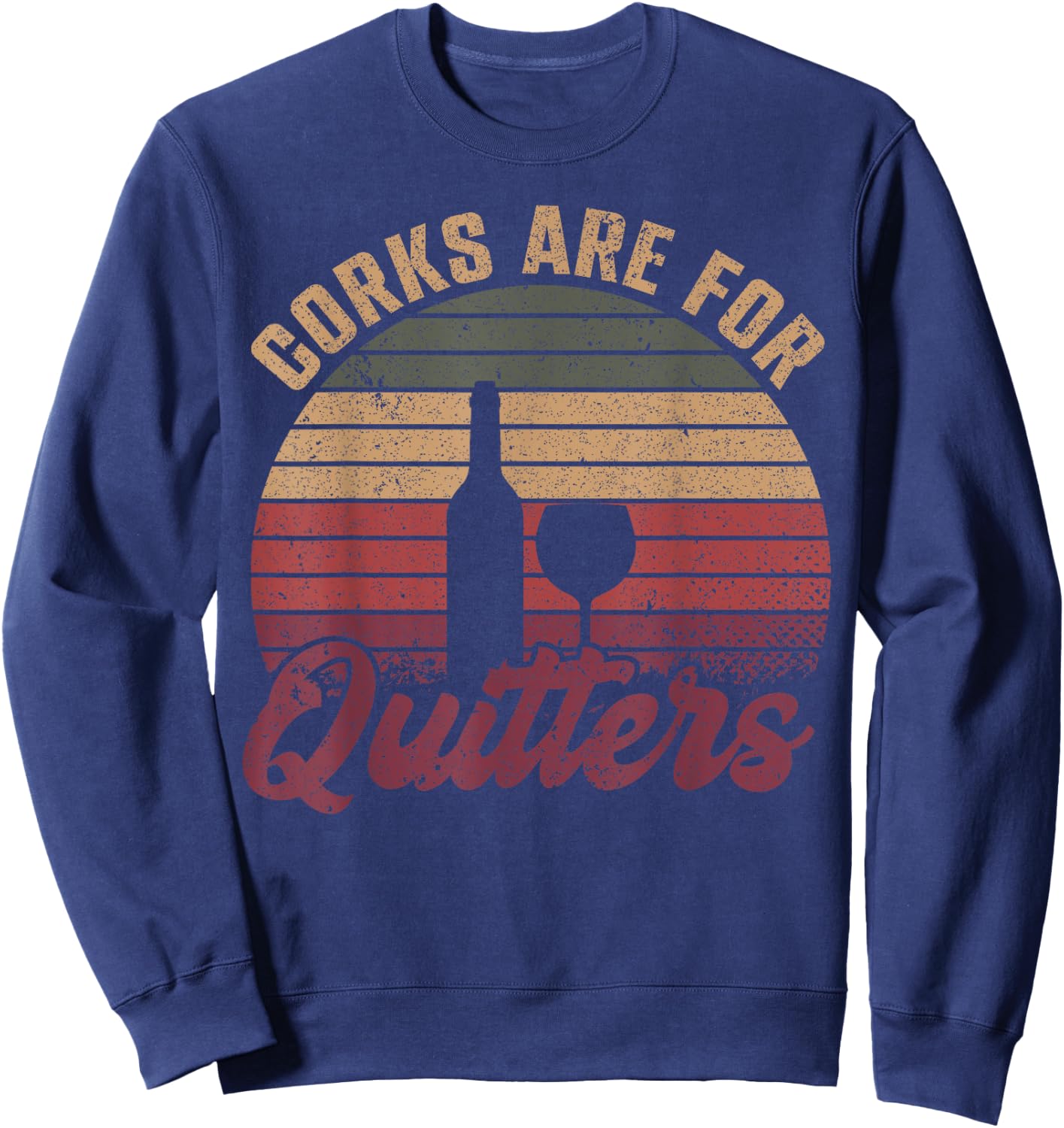 Corks Are For Quitters Wine Bottle Wine Glass Sweatshirt - Sweatshirt | Navy