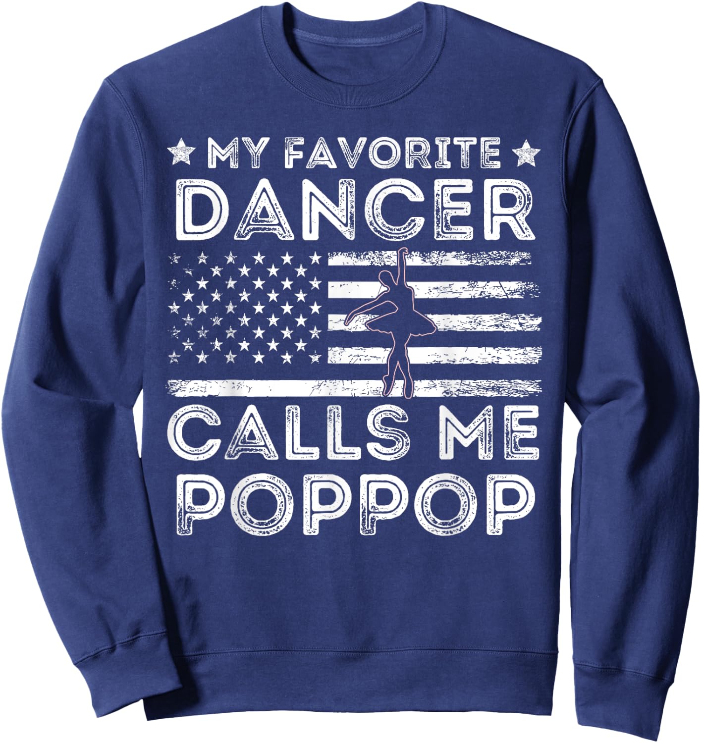 My Favorite Dancer Calls Me Pop Pop Dance Ballet Fathers Day Sweatshirt - Sweatshirt | Navy
