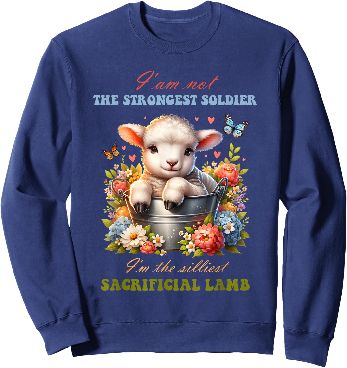 Not The Strongest Soldier I'm The Silliest Sacrificial Lamb Sweatshirt - Sweatshirt | Navy