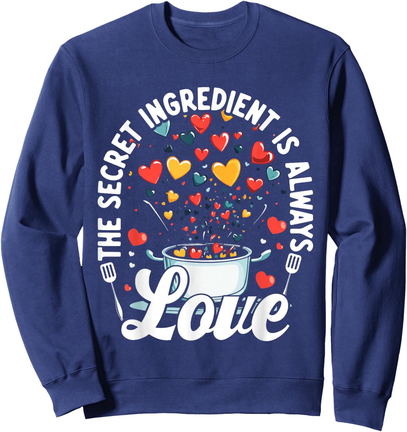 The Secret Ingredient Is Always Love Hearts Cooking Sweatshirt - Sweatshirt | Navy