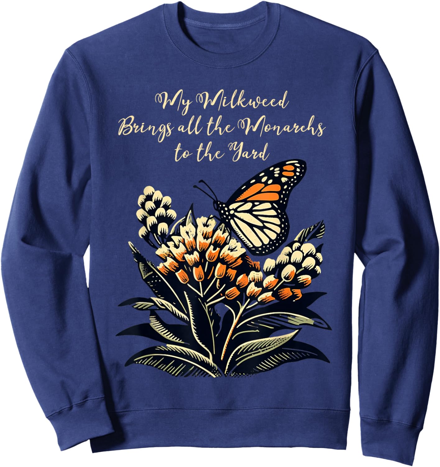 My Milkweed Brings All The Monarchs To The Yard Sweatshirt - Sweatshirt | Navy