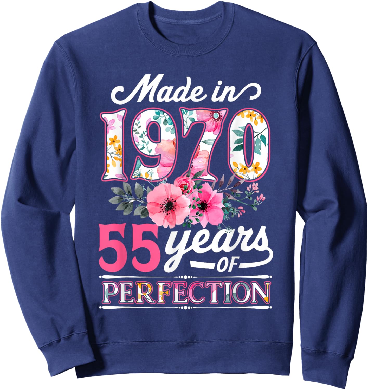 55 Year Old Made In 1970 Floral Flower 55th Birthday Sweatshirt - Sweatshirt | Navy