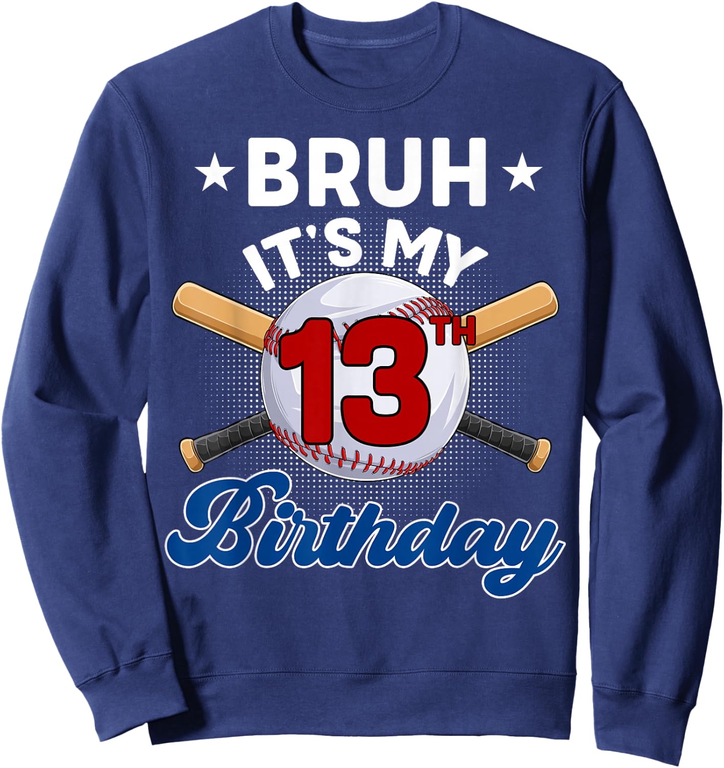 Funny Bruh It's My 13th Birthday Baseball 13 Years Old Sweatshirt - Sweatshirt | Navy