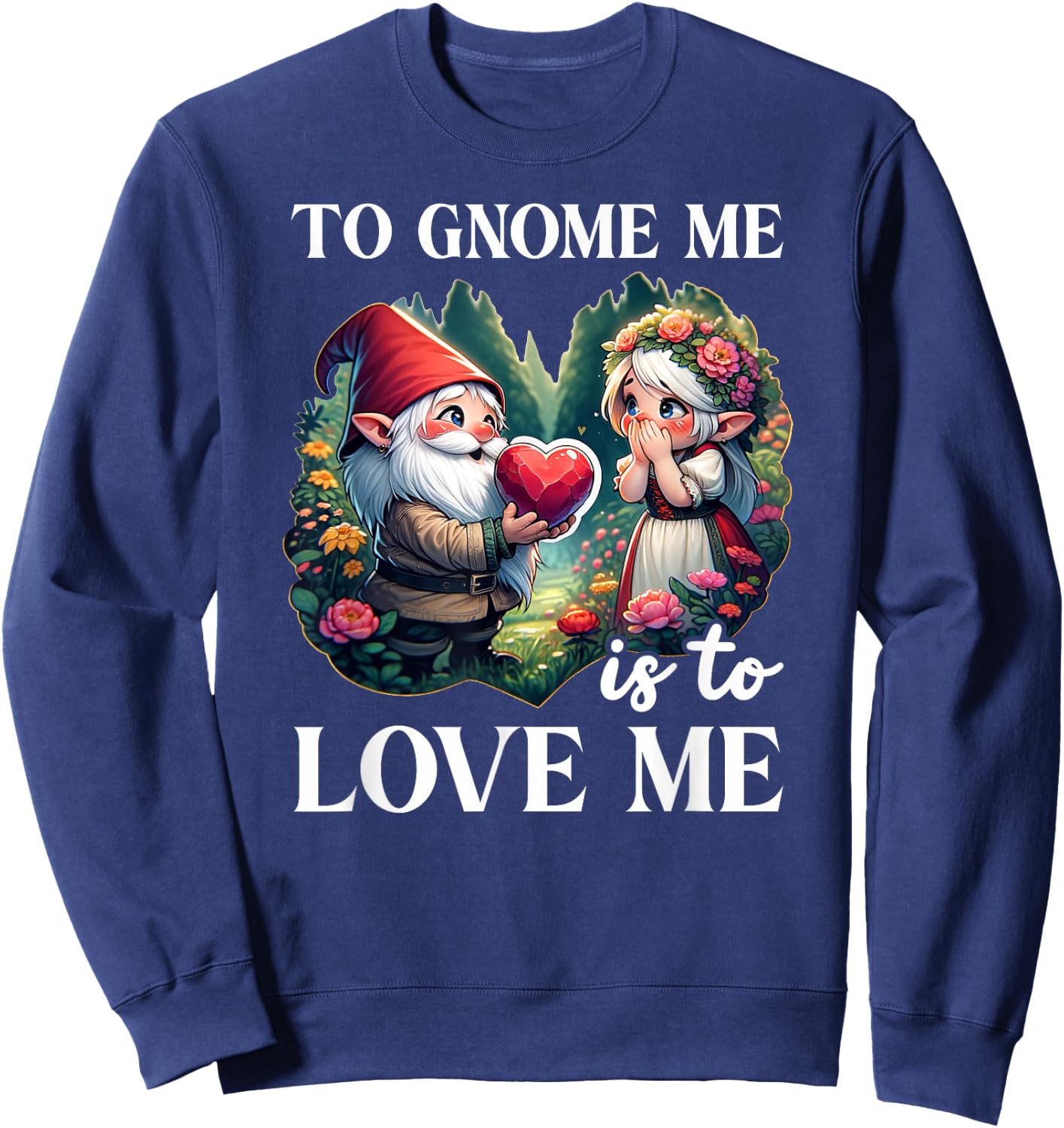 Funny Garden Gnome To Gnome Me Is To Love Me Graphic Sweatshirt - Sweatshirt | Navy