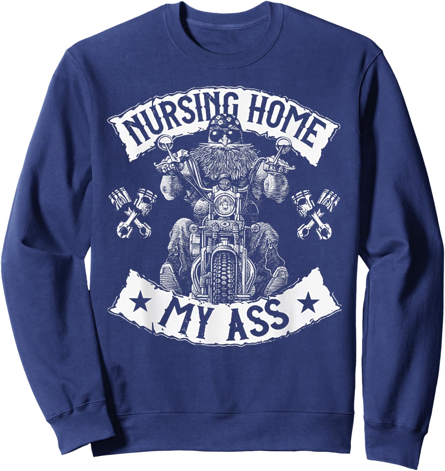 Nursing Home My Ass Funny Biker Gift Sweatshirt - Sweatshirt | Navy