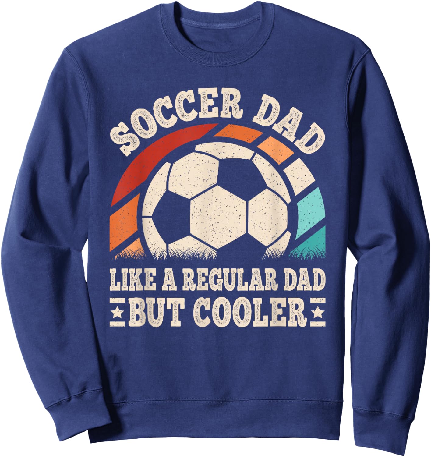 Soccer Dad Like A Regular Dad But Cooler Funny Soccer Men Sweatshirt - Sweatshirt | Navy