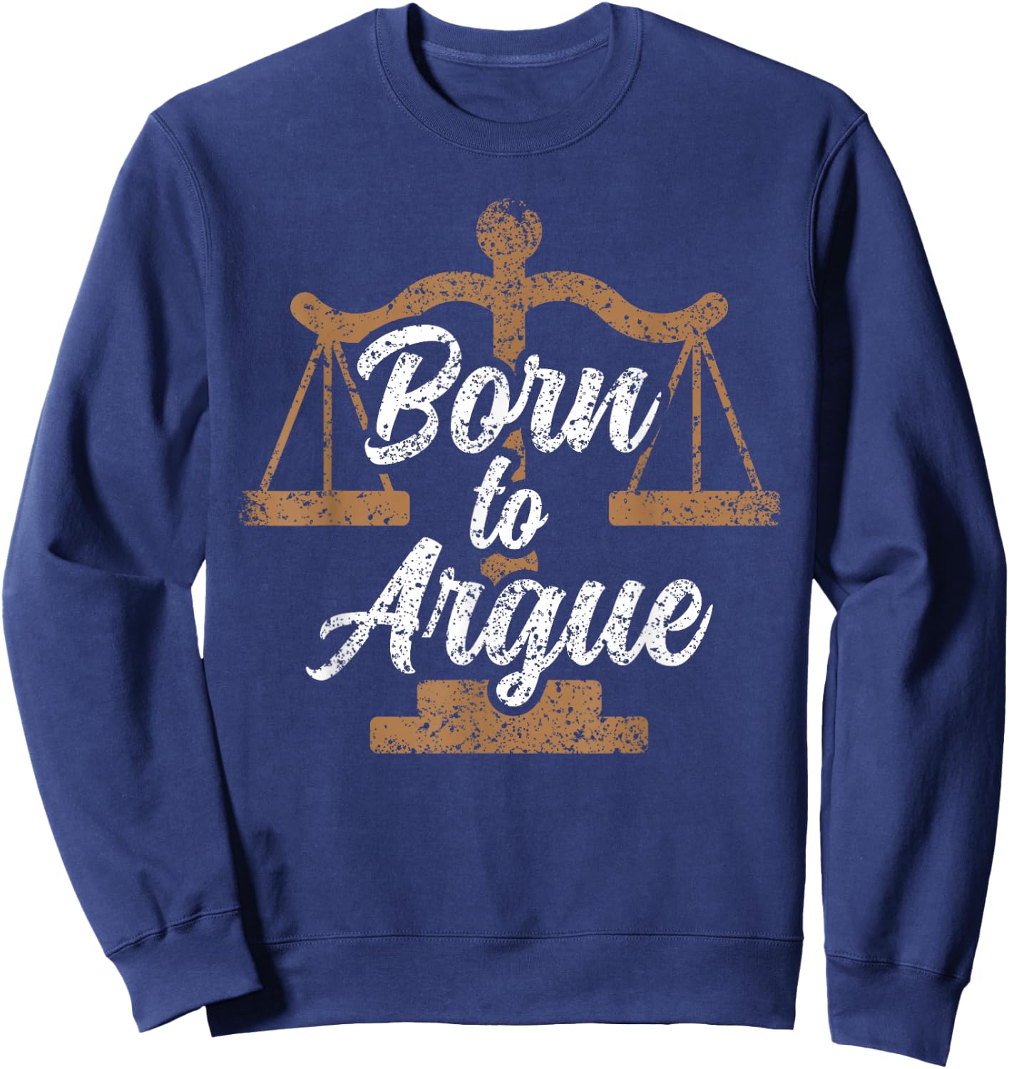 Born To Argue Arguing Sarcastic Lawyer Sweatshirt - Sweatshirt | Navy