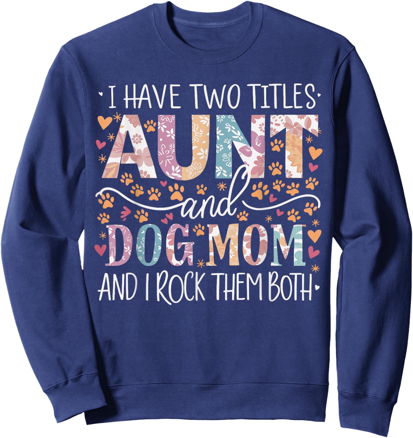 I Have Two Titles Aunt and Dog Mom Sweatshirt - Sweatshirt | Navy