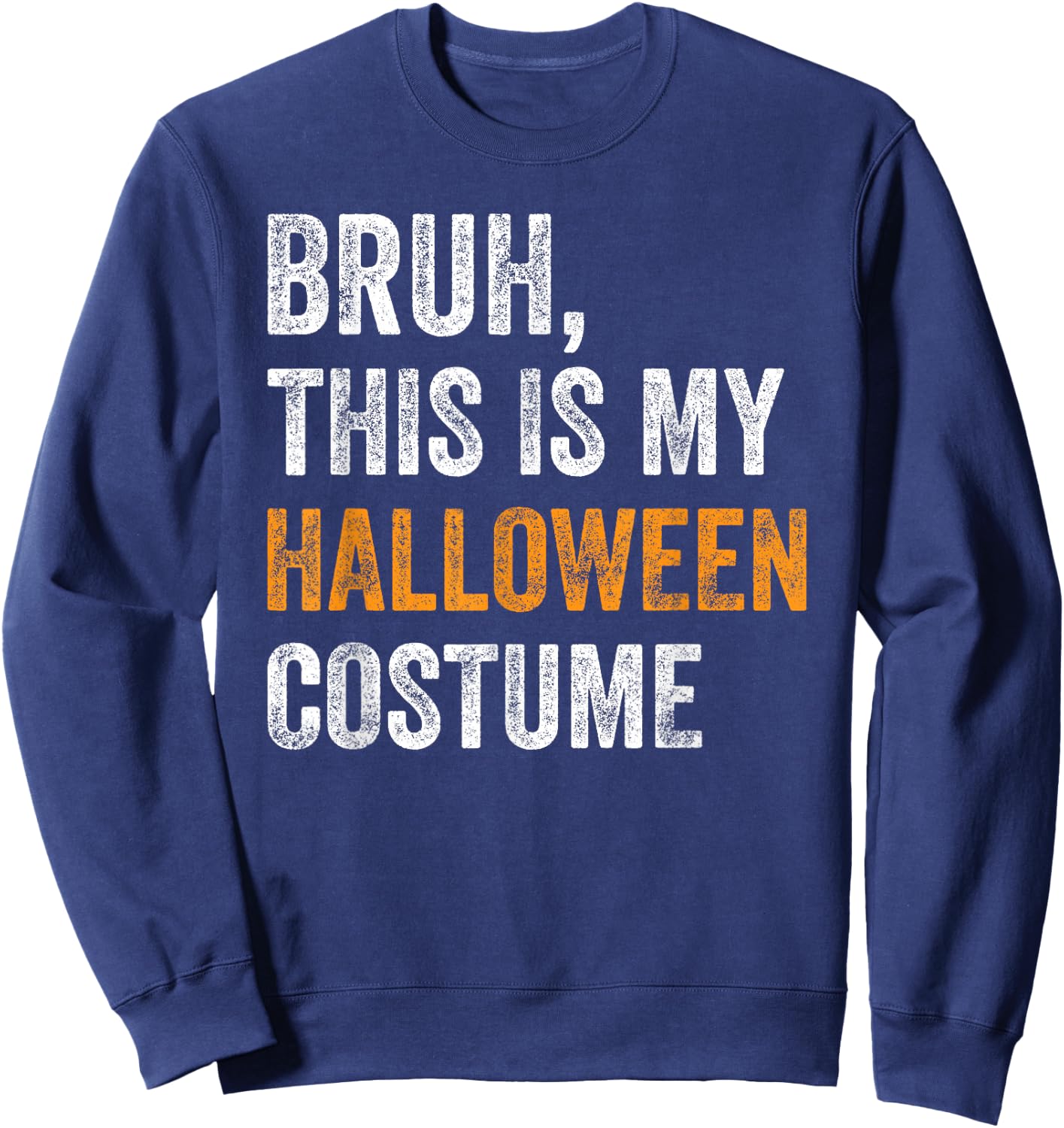 Bruh This Is My Halloween Costume Funny Halloween Party Sweatshirt - Sweatshirt | Navy