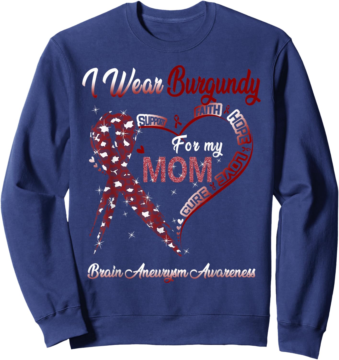 I Wear Burgundy For My Mom Brain Aneurysm Awareness Ribbon Sweatshirt - Sweatshirt | Navy