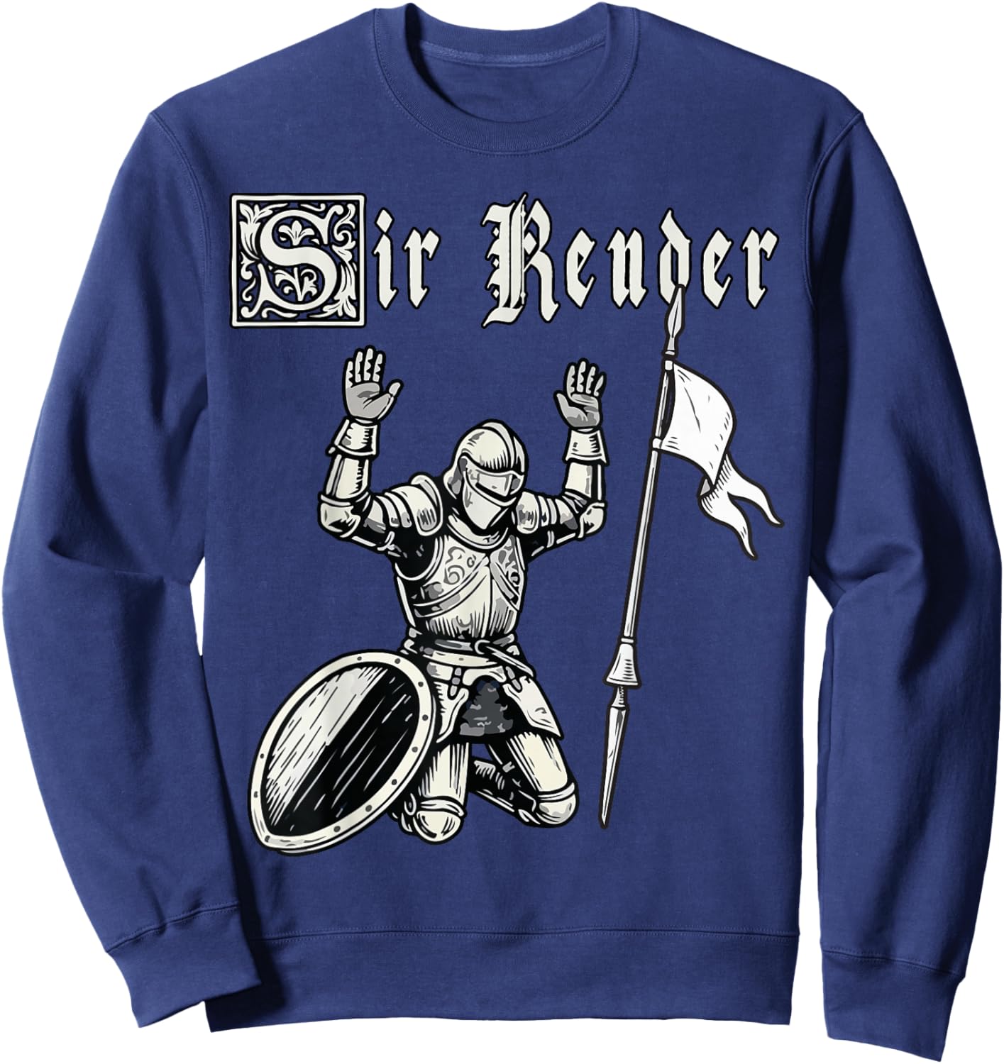 Sir Render Surrender Funny Renaissance Festival Knight Meme Sweatshirt - Sweatshirt | Navy