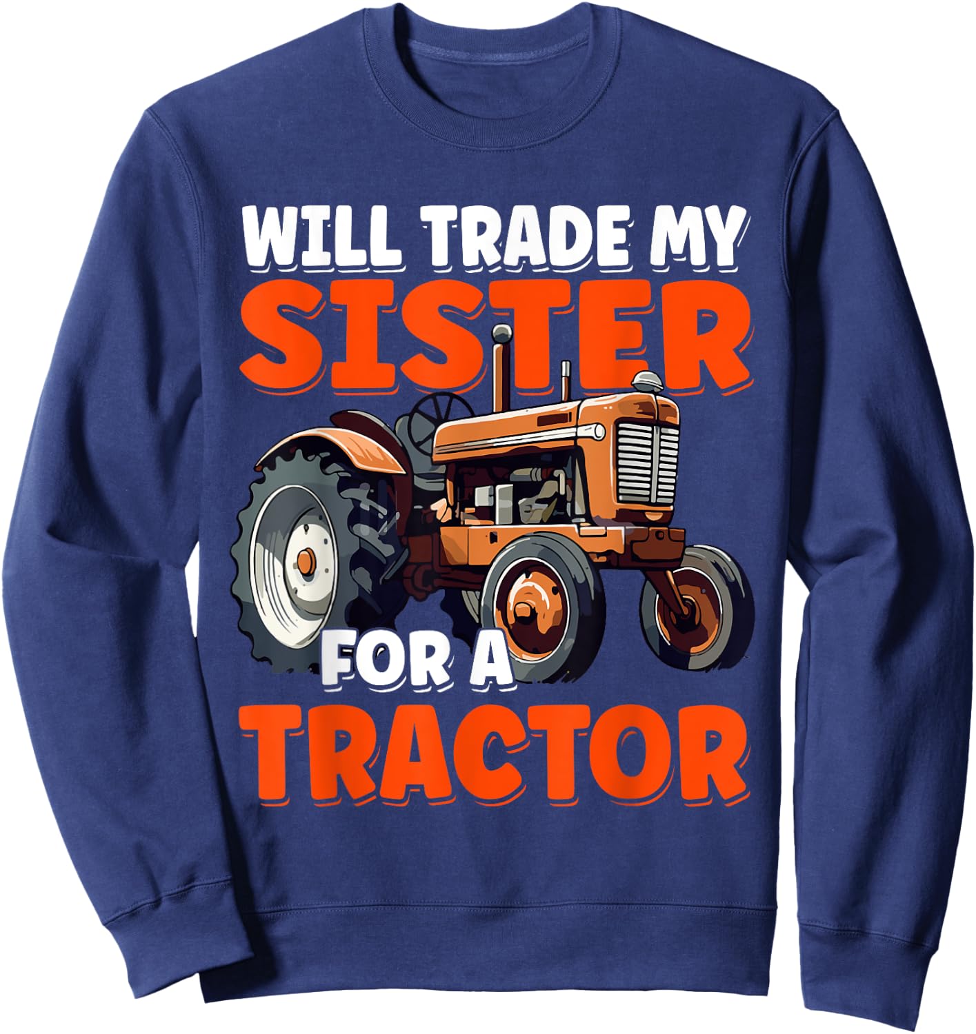 Will Trade My Sister For A Tractor Humor Sarcastic Boys Girl Sweatshirt - Sweatshirt | Navy