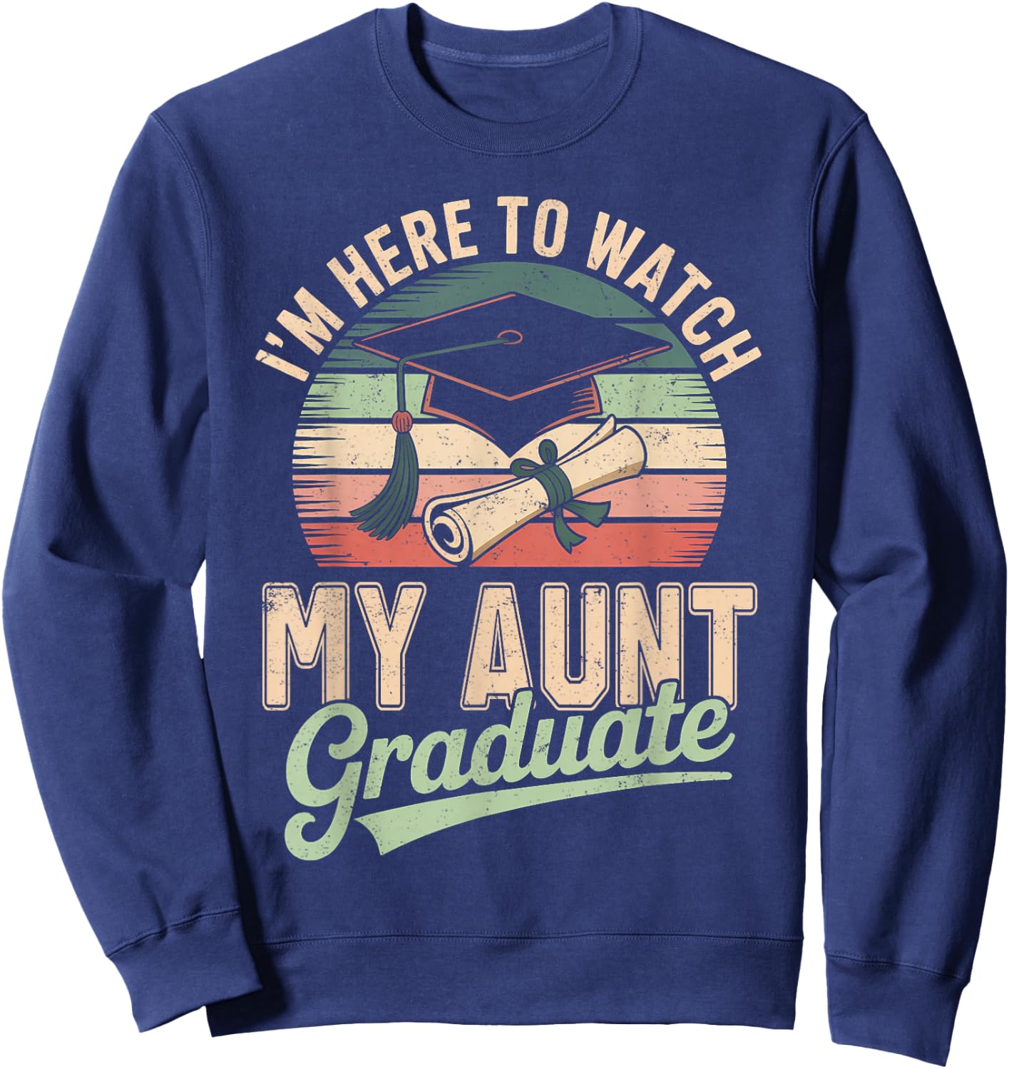 I'm Here to Watch My Aunt Graduated 2026 Graduation Sweatshirt - Sweatshirt | Navy