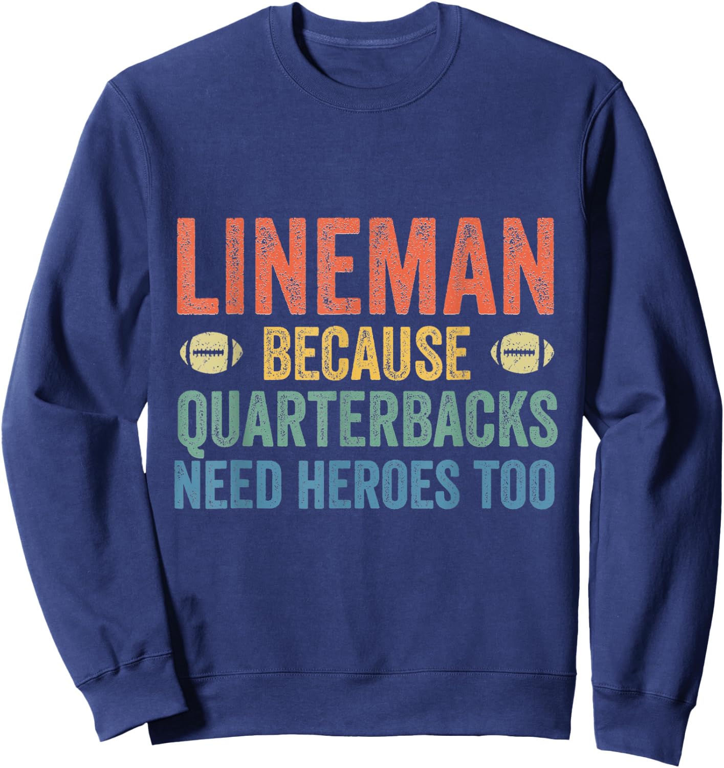 Lineman Because Quarterbacks Need Heroes Football Linemen Sweatshirt - Sweatshirt | Navy