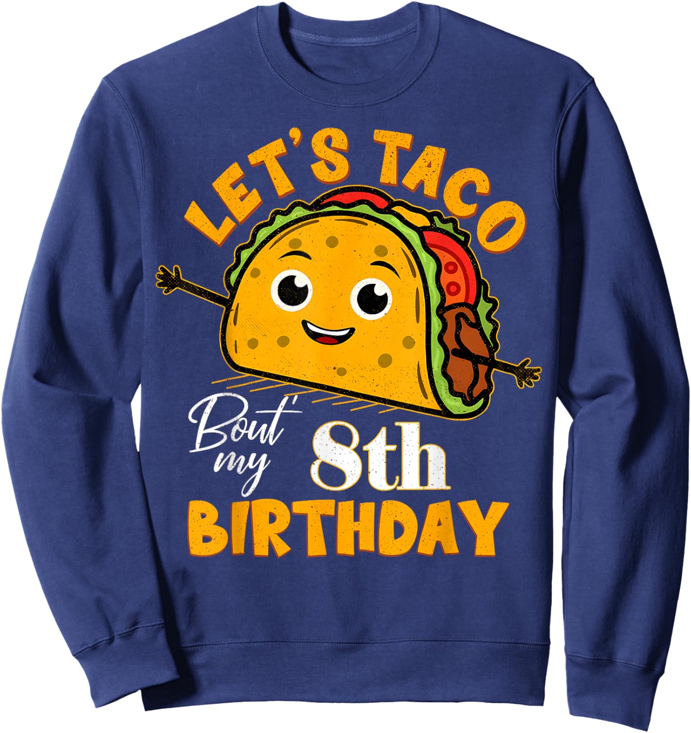 Let's Taco Bout My 8th Birthday 8 Year Old Tacos Lover Sweatshirt - Sweatshirt | Navy