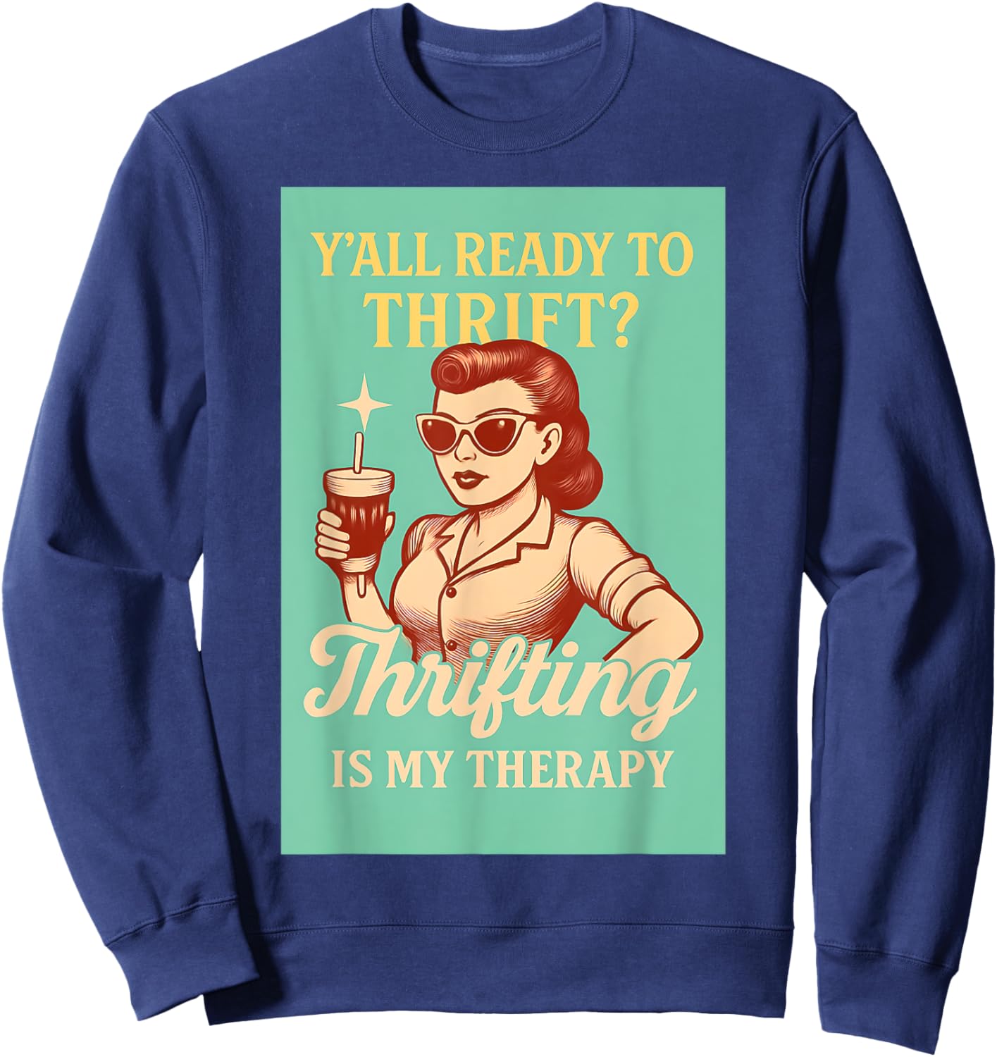 Y'all Ready to Thrift? Vintage Thrifting is my Therapy Sweatshirt - Sweatshirt | Navy