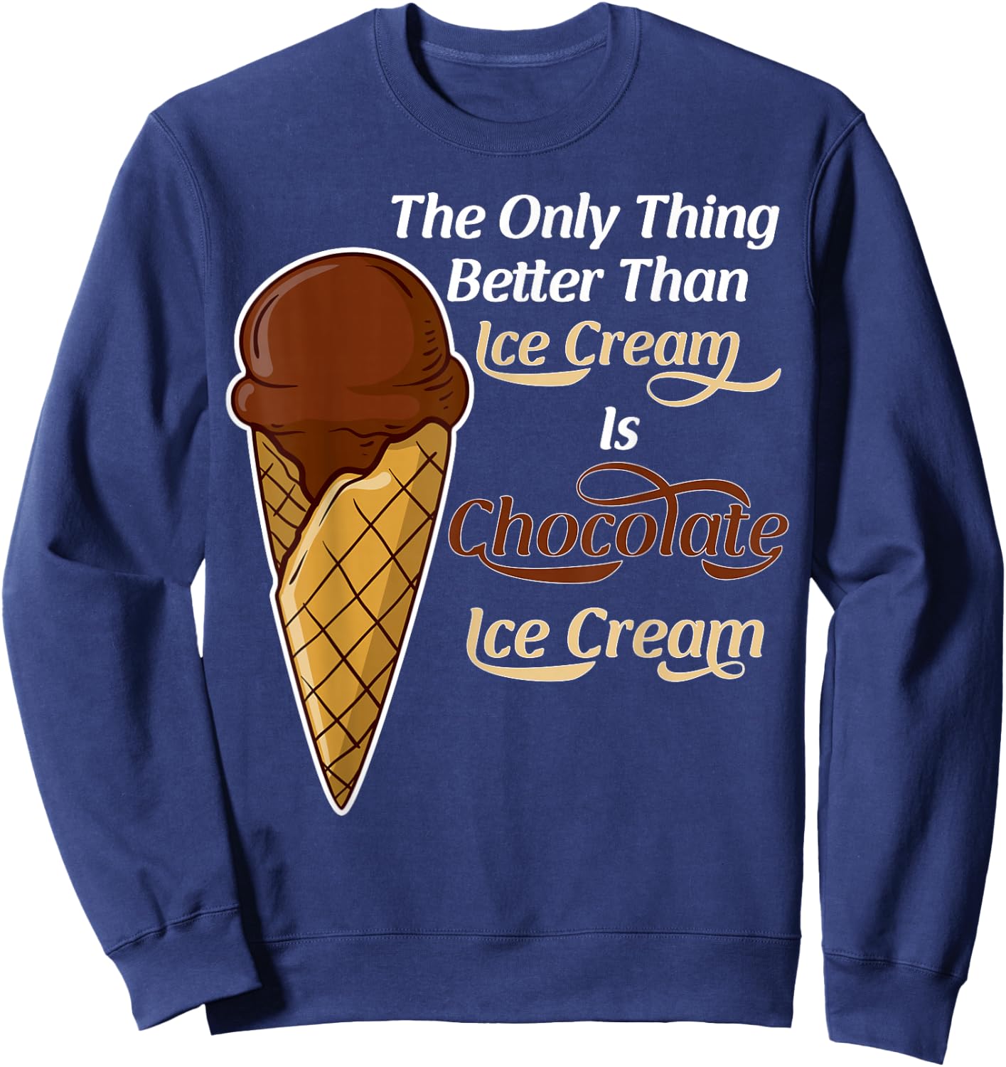 Funny Better than Ice Cream - Chocolate Day Sweatshirt - Sweatshirt | Navy