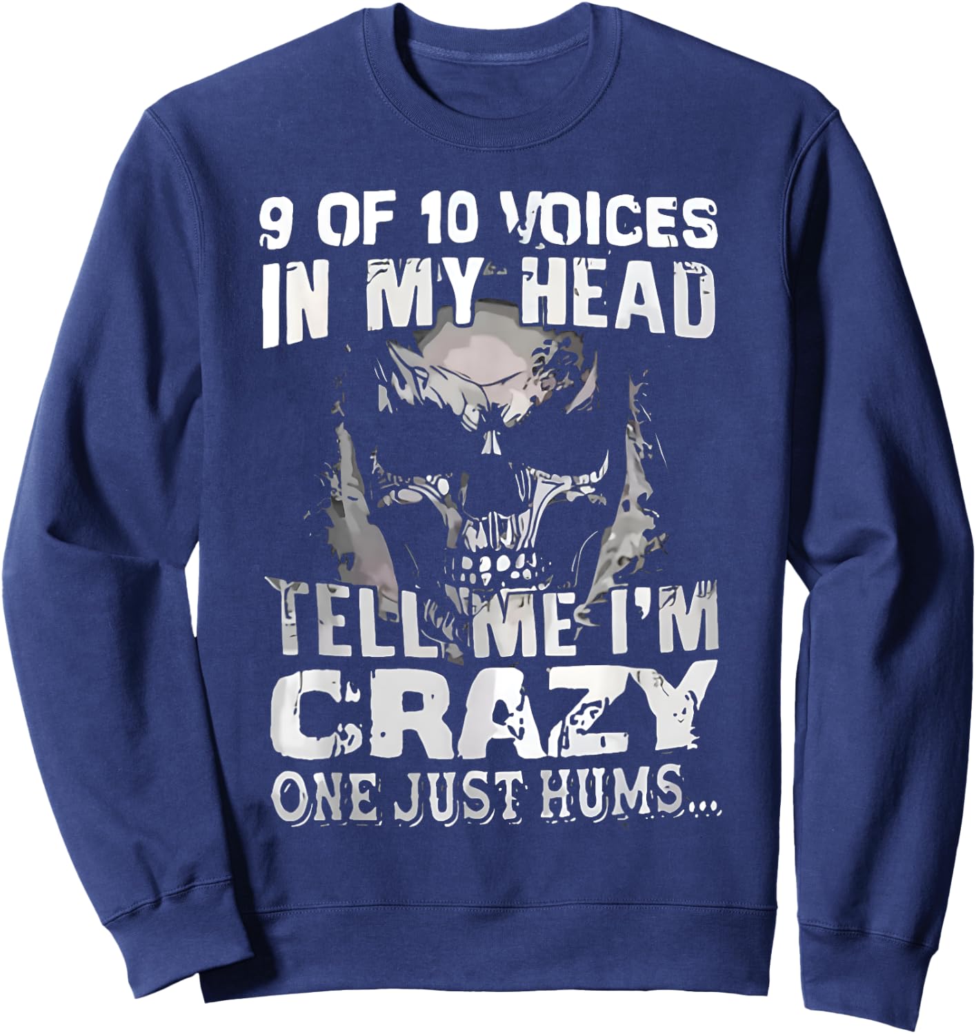 9 Out Of 10 Voices In My Head Tell Me I'm Crazy One Just Hum Sweatshirt - Sweatshirt | Navy