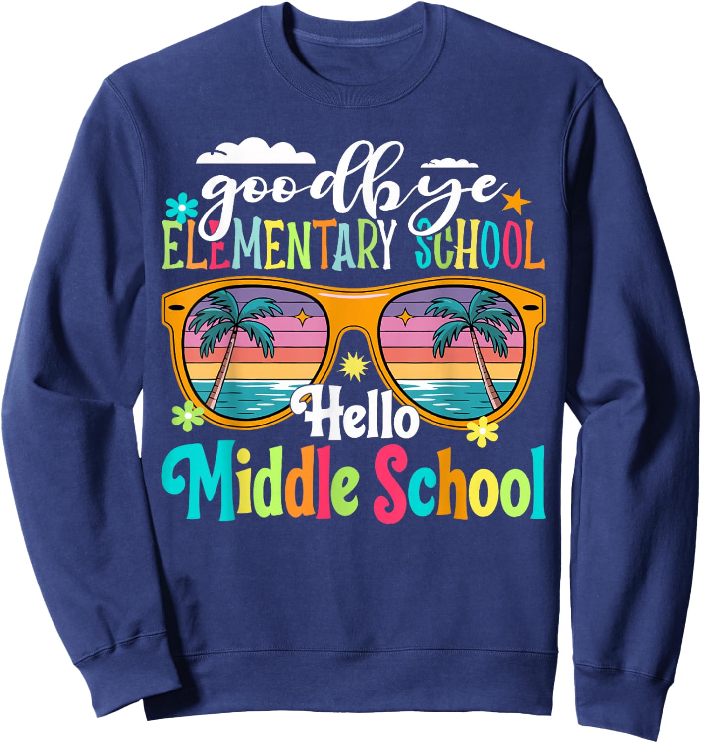 Goodbye Elementary Hello Middle School 5th Grade Last Day Sweatshirt - Sweatshirt | Navy