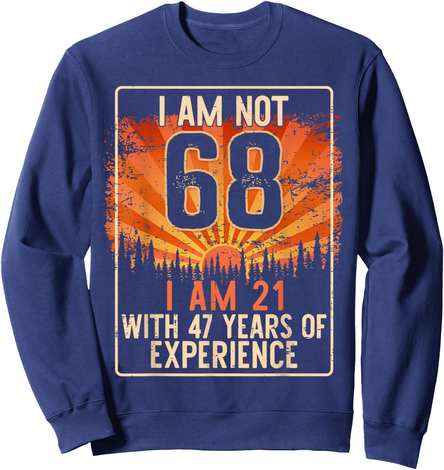 Funny 68th Birthday Gag Gift 68 Year Old Humor Men Women Sweatshirt - Sweatshirt | Navy