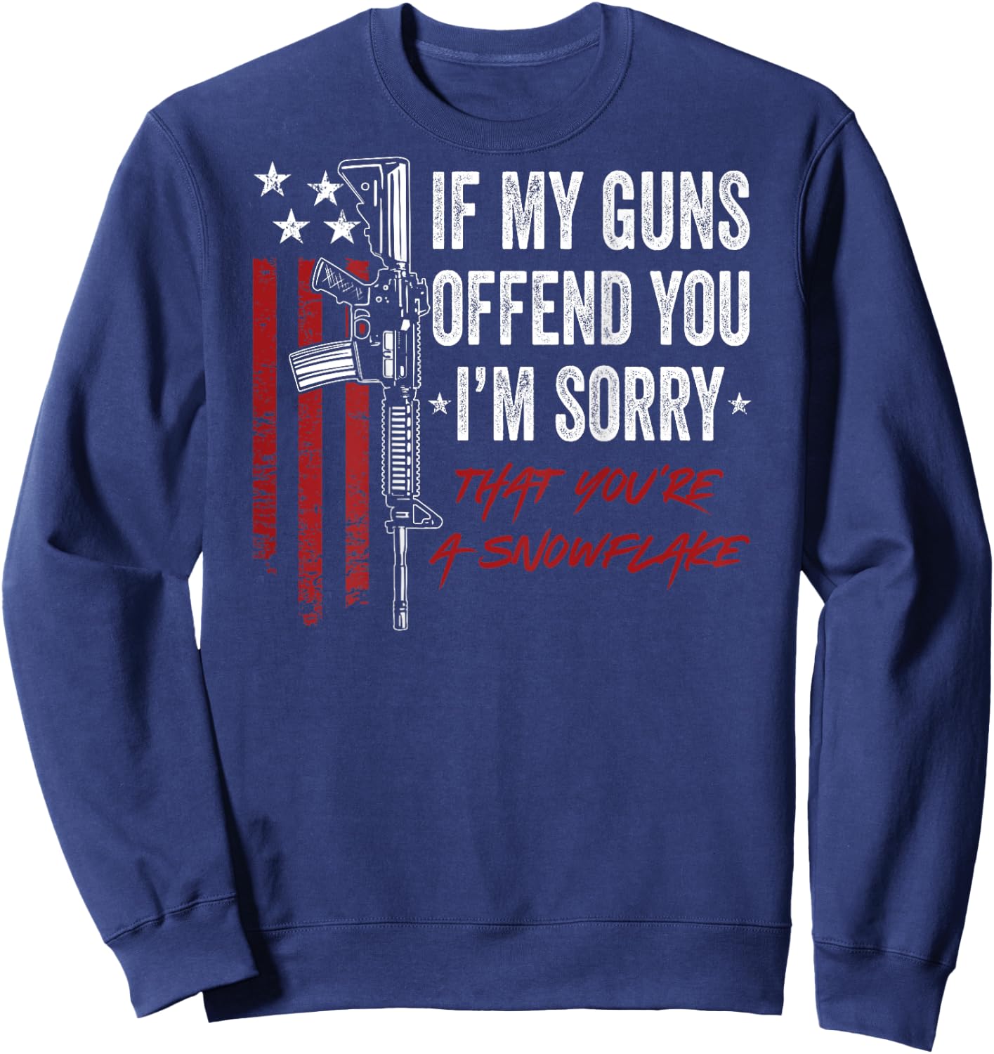 If My Guns Offend You I'm Sorry - Funny 2A Pro Gun - ON BACK Sweatshirt - Sweatshirt | Navy