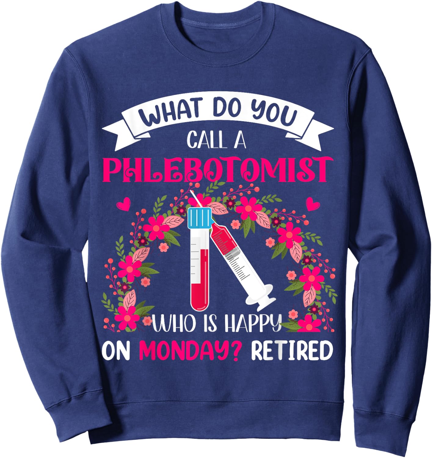 Happy Retired Funny Joke Phlebotomist Costume Retirement Sweatshirt - Sweatshirt | Navy