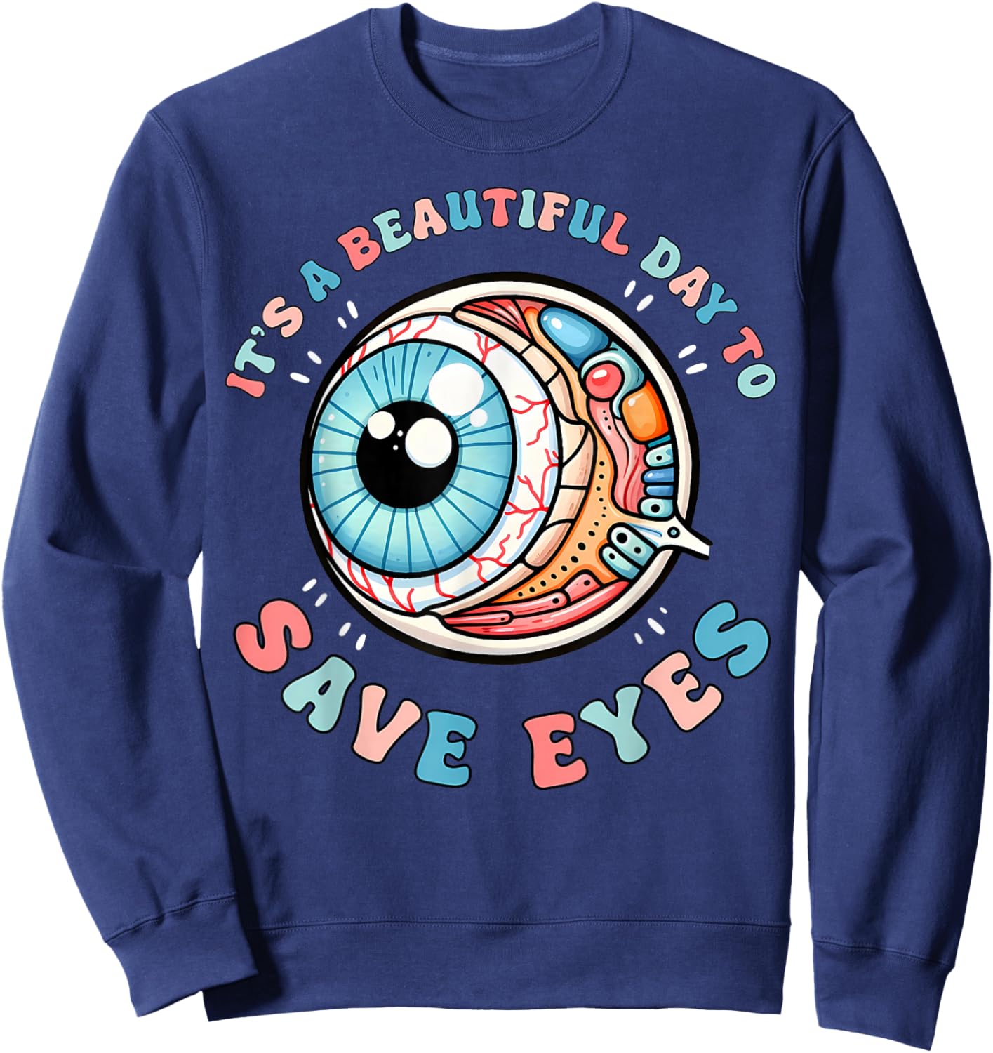 It's A Beautiful Day To Save Eyes Optometrist Eye Dr Eyeball Sweatshirt - Sweatshirt | Navy