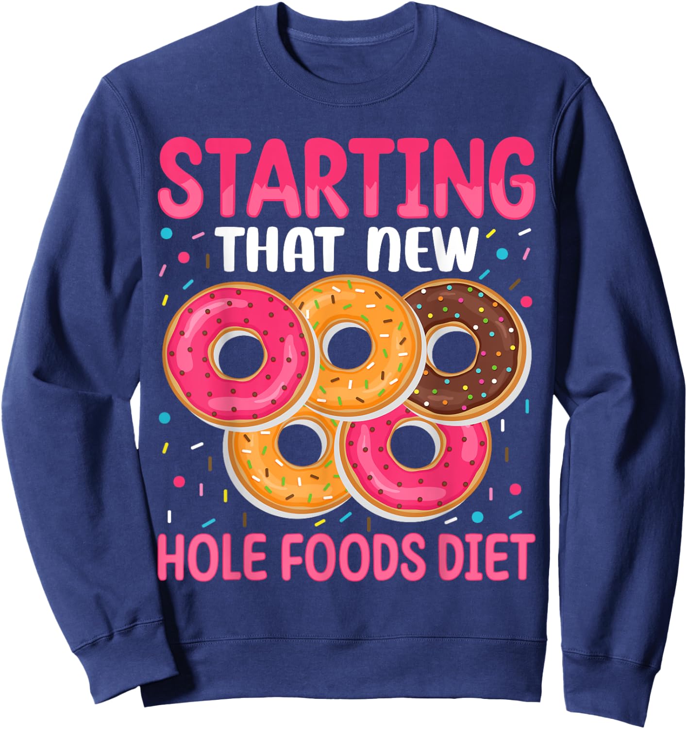 Starting That New Hole Foods Diet Sweatshirt - Sweatshirt | Navy