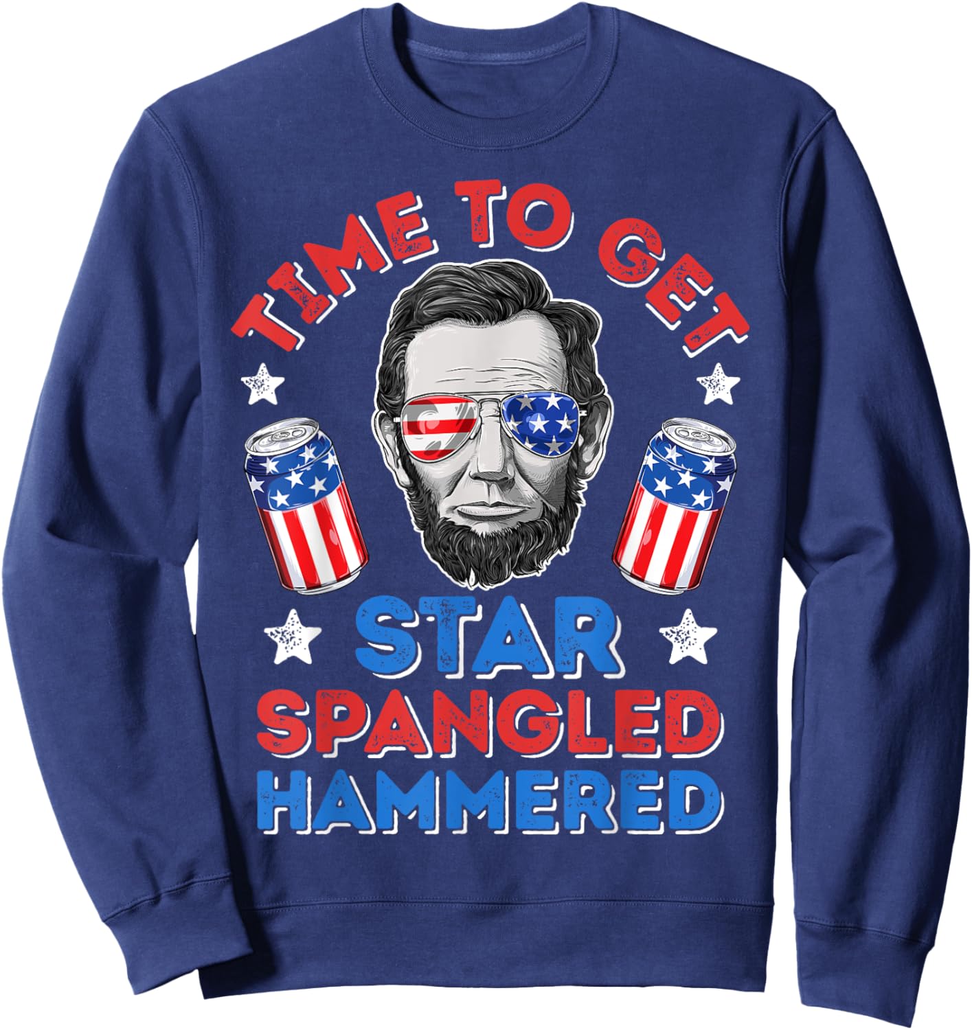 Abe Lincoln 4th Of July Time To Get Star Spangled Hammered Men Sweatshirt - Sweatshirt | Navy