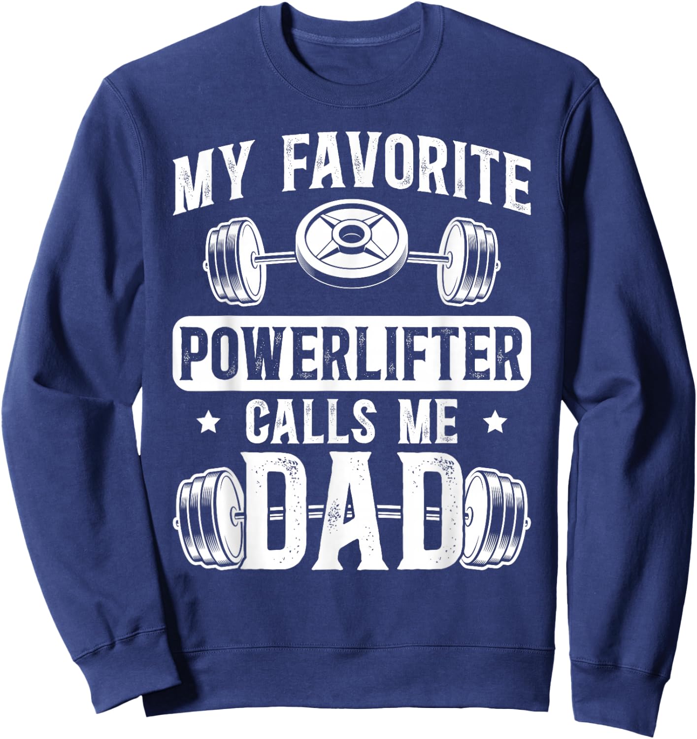 My Favorite Powerlifter Calls Me Dad Powerlifting Dad Sweatshirt - Sweatshirt | Navy