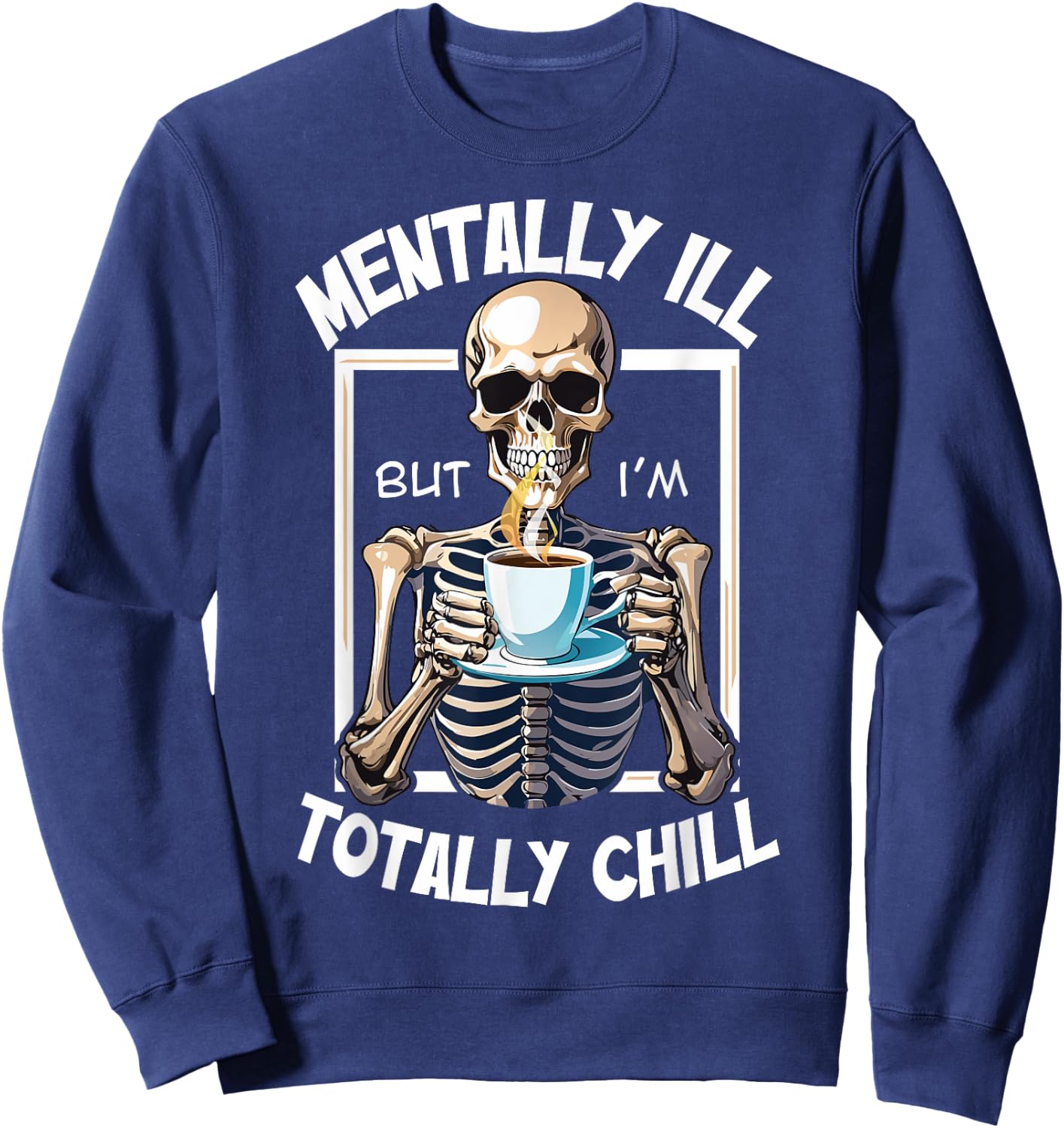 Mentally Ill But I'm Totally Chill Funny Halloween Skeleton Sweatshirt - Sweatshirt | Navy