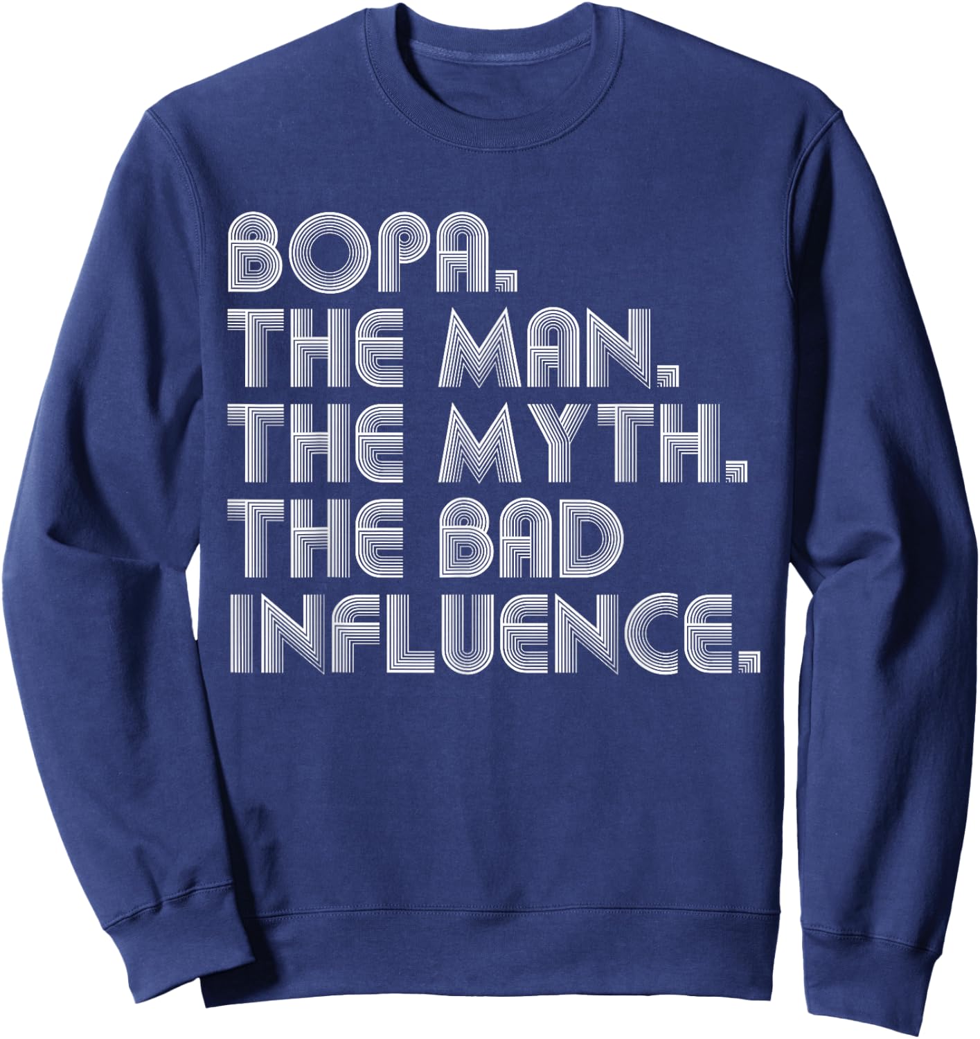 Bopa The Man The Myth The Bad Influence Funny Father's Day Sweatshirt - Sweatshirt | Navy