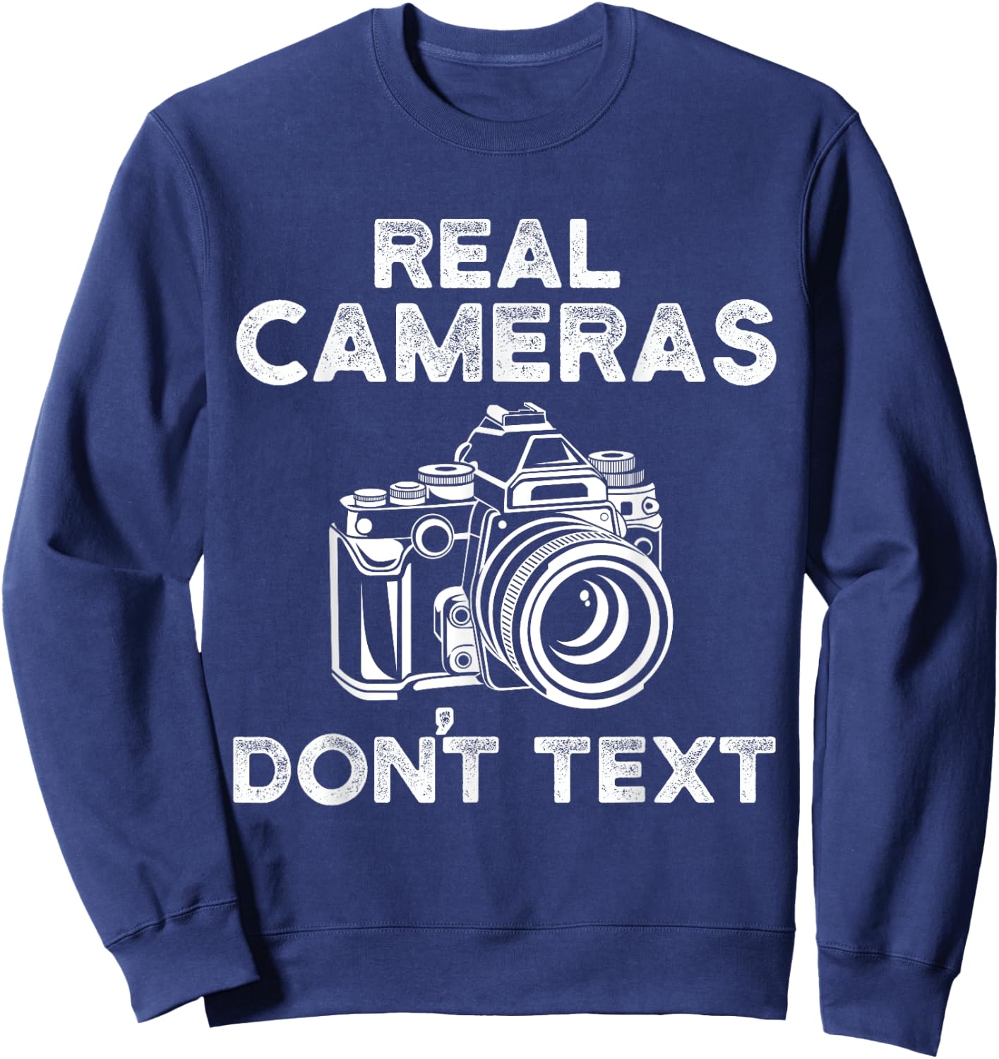 Photograhy Gifts Real Cameras Don't Text Sweatshirt - Sweatshirt | Navy