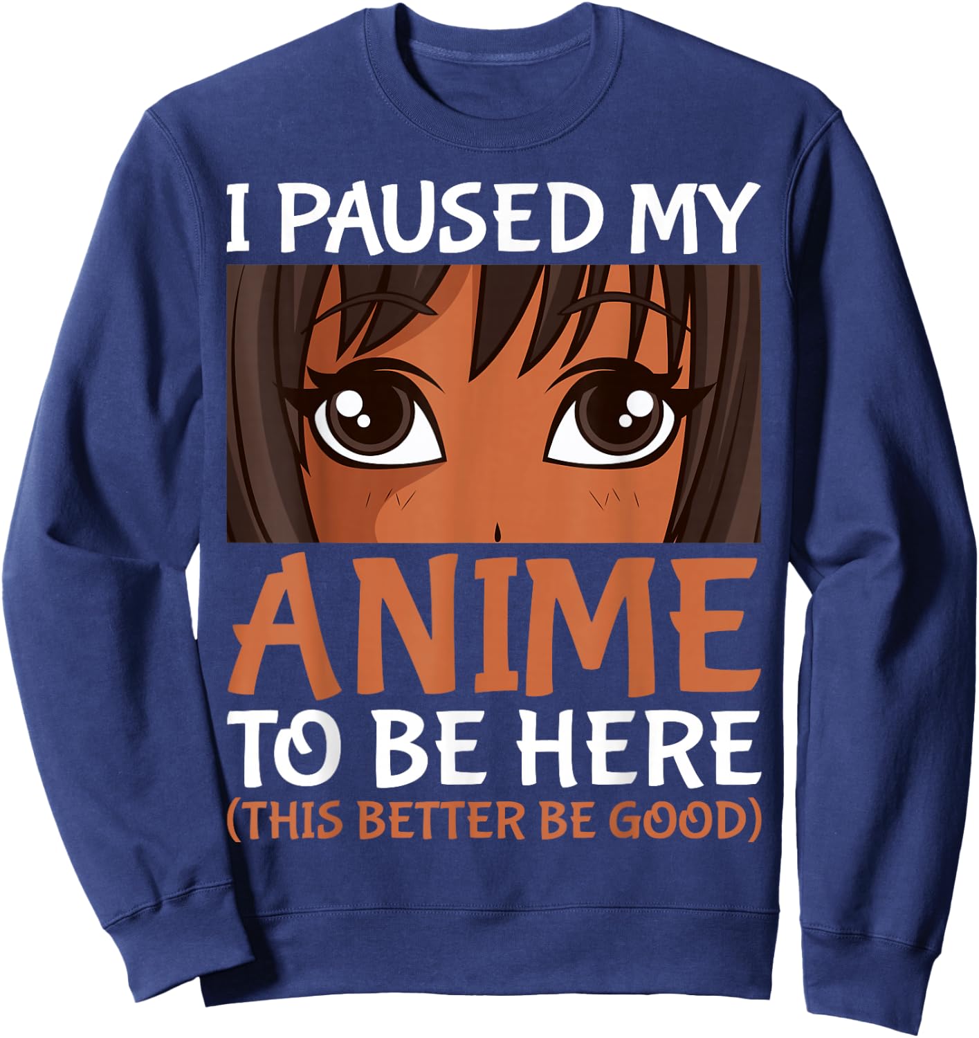 I Paused My Anime to Be Here Otaku Black Anime Merch Sweatshirt - Sweatshirt | Navy
