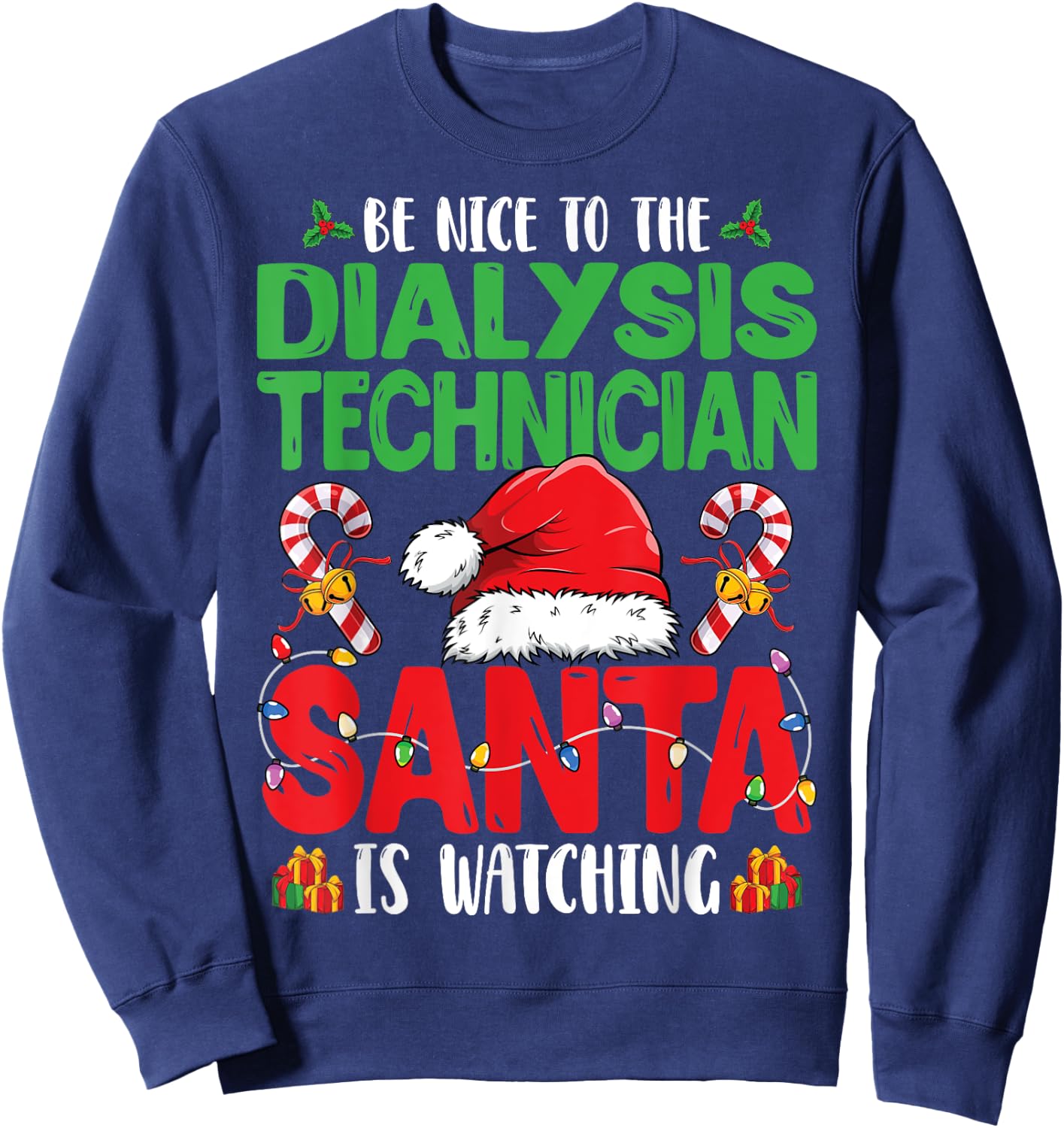 Be Nice To The Dialysis Technician - Santa Hat Christmas Sweatshirt - Sweatshirt | Navy
