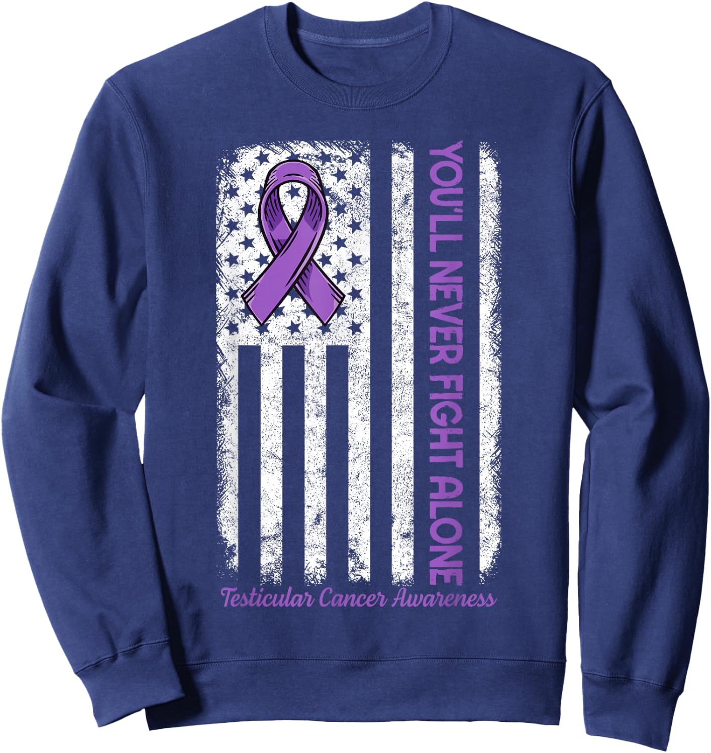 You'll Never fight Alone Flag Testicular Cancer Awareness Sweatshirt - Sweatshirt | Navy