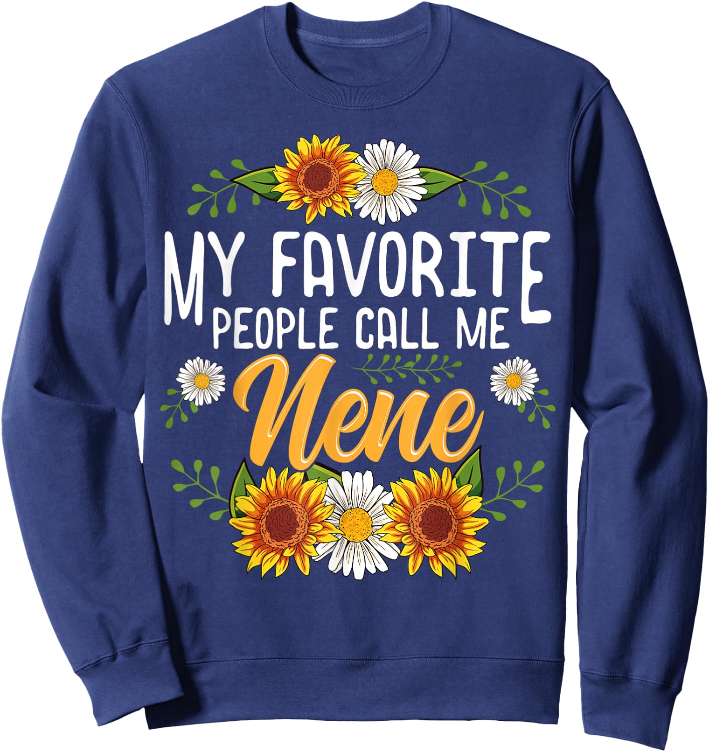 My Favorite People Call Me Nene Shirt Mothers Day Gifts Sweatshirt - Sweatshirt | Navy