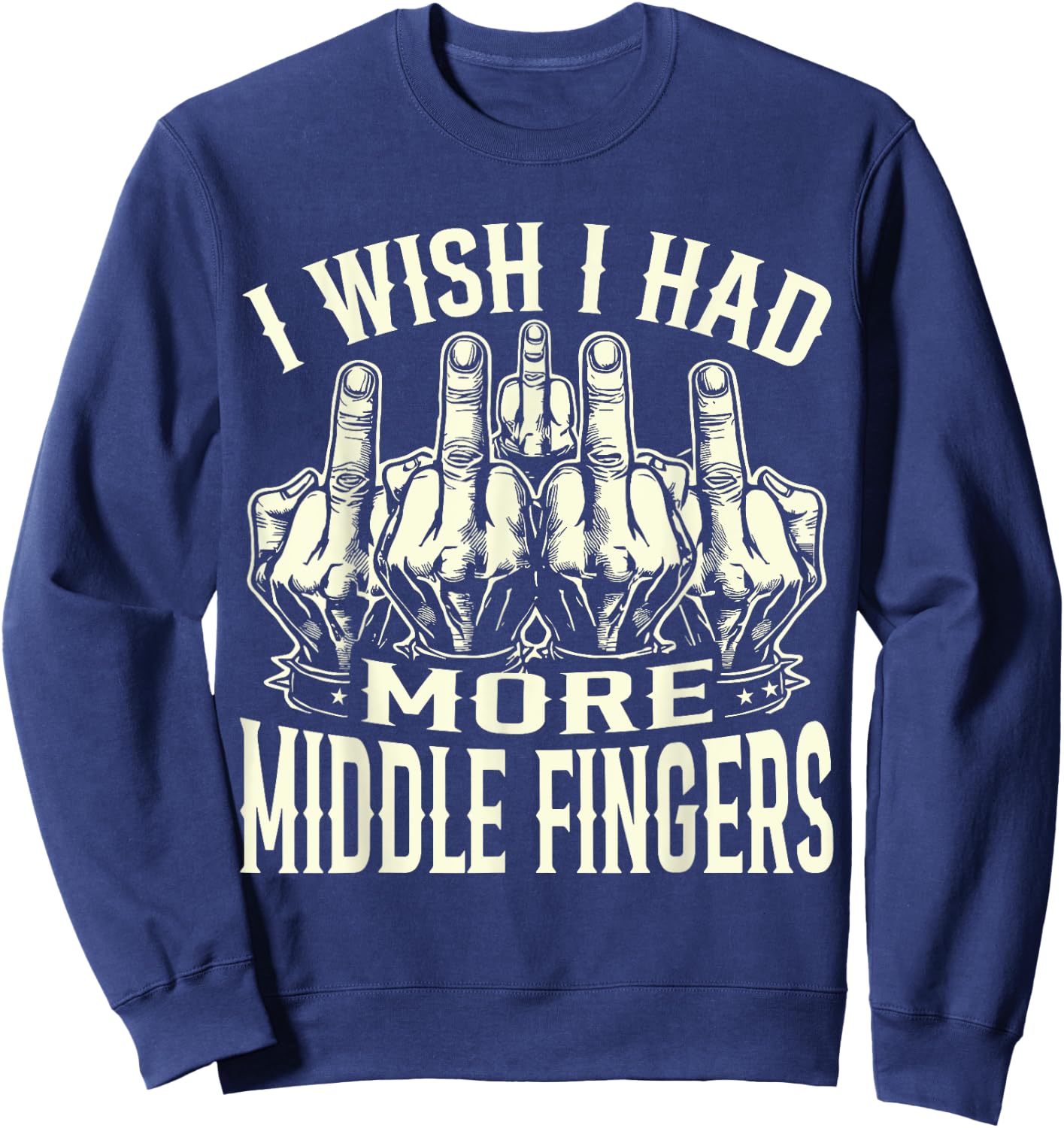 I Wish I Had More Middle Fingers Funny Sweatshirt - Sweatshirt | Navy