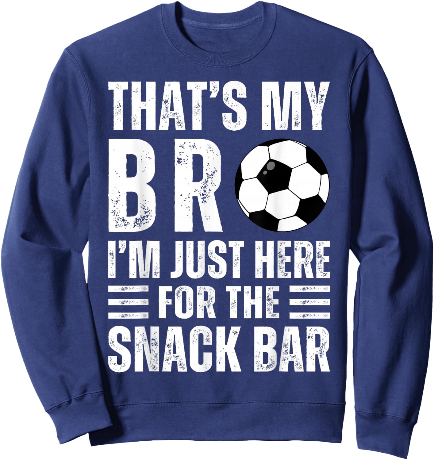 That's My Bro I'm Just Here for Snack Bar brother's Soccer Sweatshirt - Sweatshirt | Navy