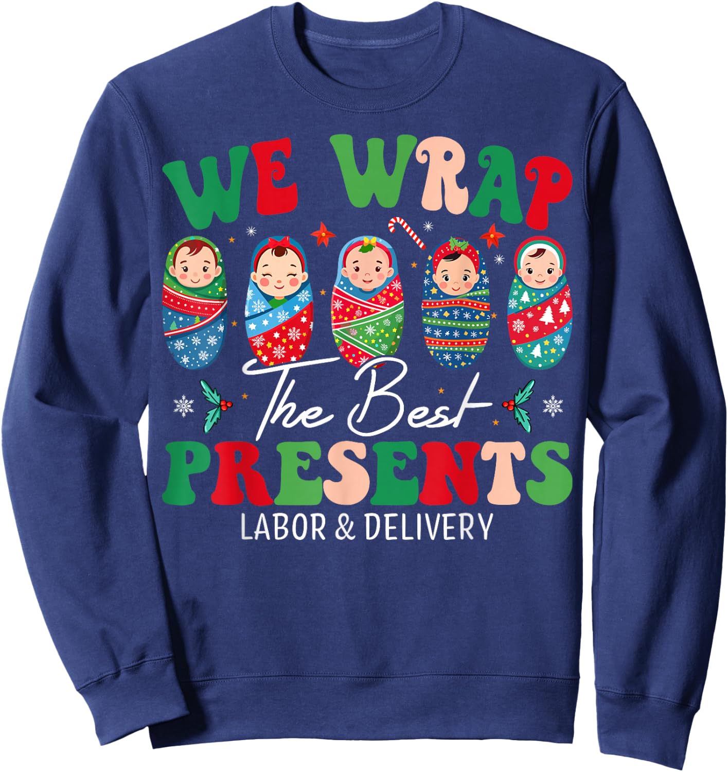 We Wrap The Best Presents Labor And Delivery Christmas Nurse Sweatshirt - Sweatshirt | Navy